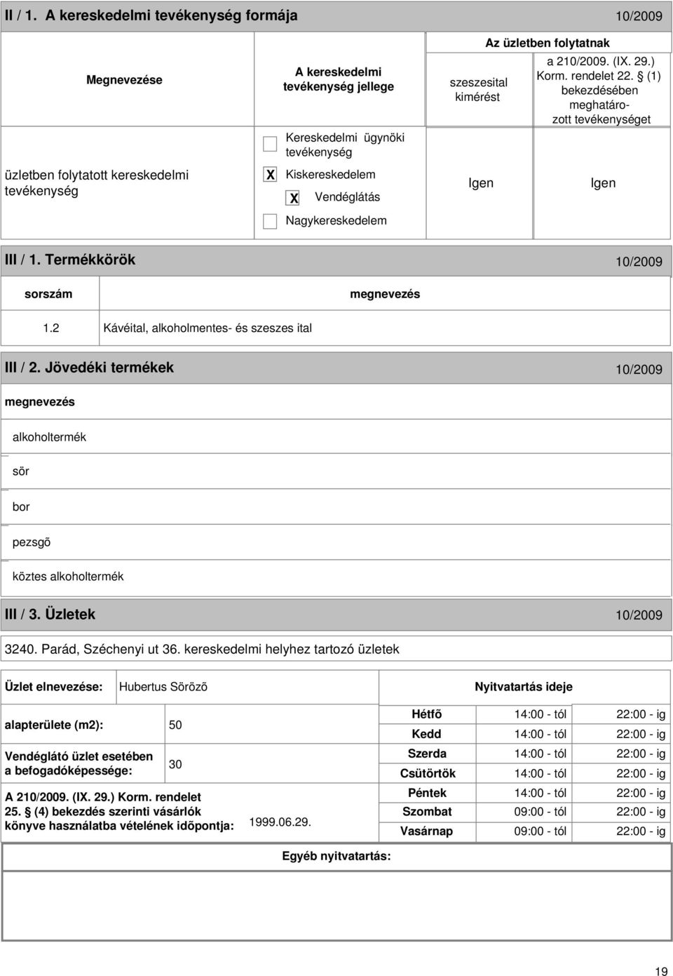2 Kávéital, alkoholmentes- és szeszes ital III / 2. Jövedéki termékek 10/2009 alkoholtermék sör bor pezsgõ köztes alkoholtermék III / 3. Üzletek 10/2009 3240. Parád, Széchenyi ut 36.