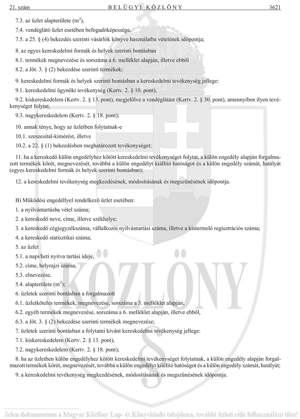 kereskedelmi formák és helyek szerinti bontásban a kereskedelmi tevékenység jellege: 9.1. kereskedelmi ügynöki tevékenység (Kertv. 2. 10. pont), 9.2. kiskereskedelem (Kertv. 2. 13.