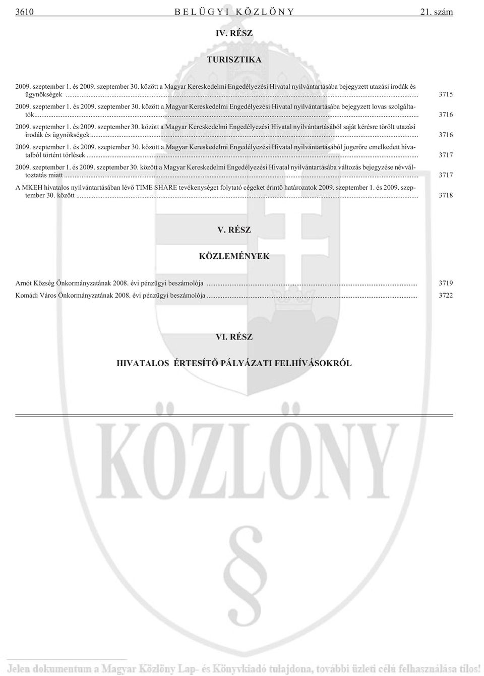 között a Magyar Kereskedelmi Engedélyezési Hivatal nyilvántartásába bejegyzett lovas szolgáltatók... 3716 2009. szeptember 1. és 2009. szeptember 30.