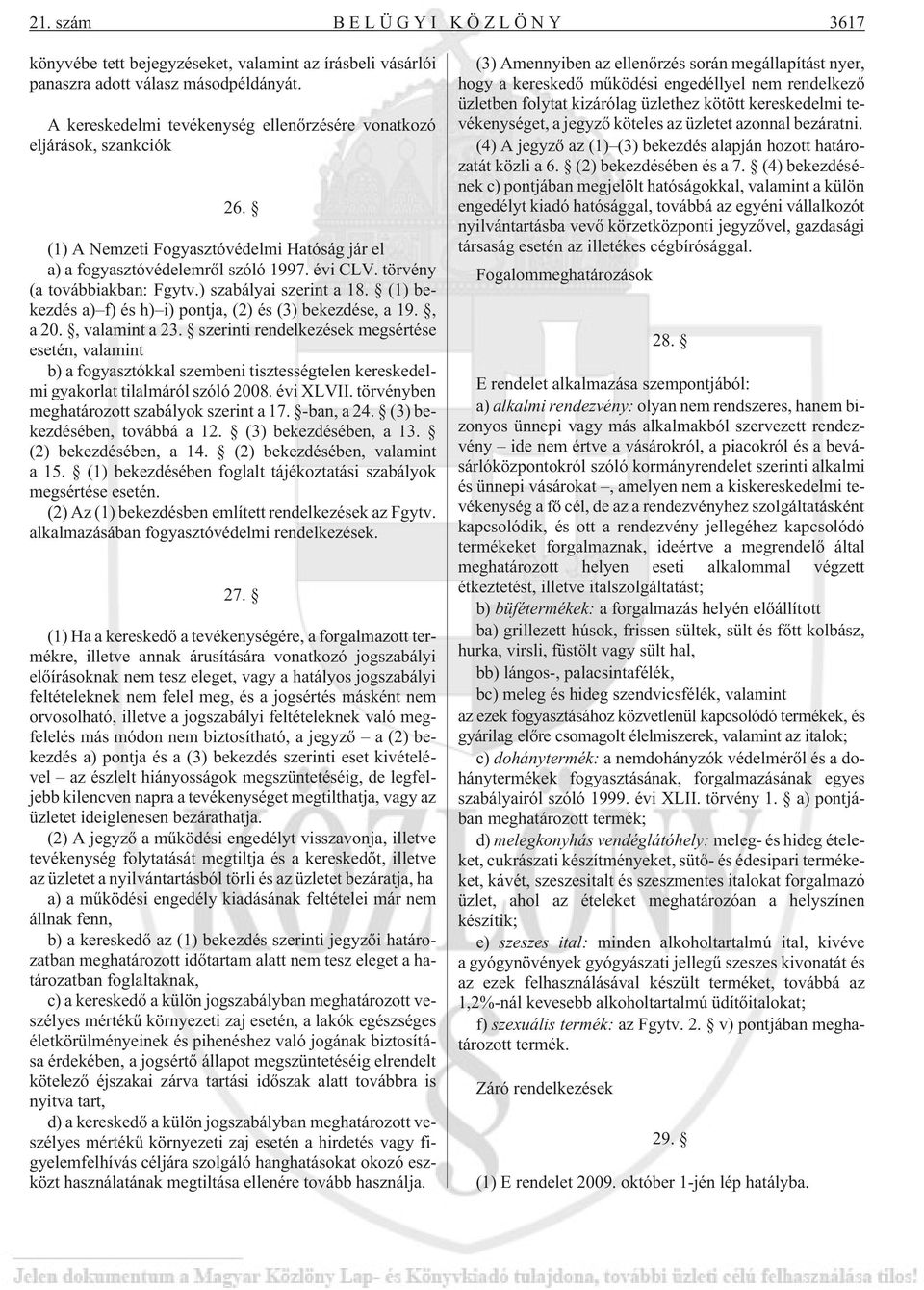 ) szabályai szerint a 18. (1) bekezdés a) f) és h) i) pontja, (2) és (3) bekezdése, a 19., a 20., valamint a 23.