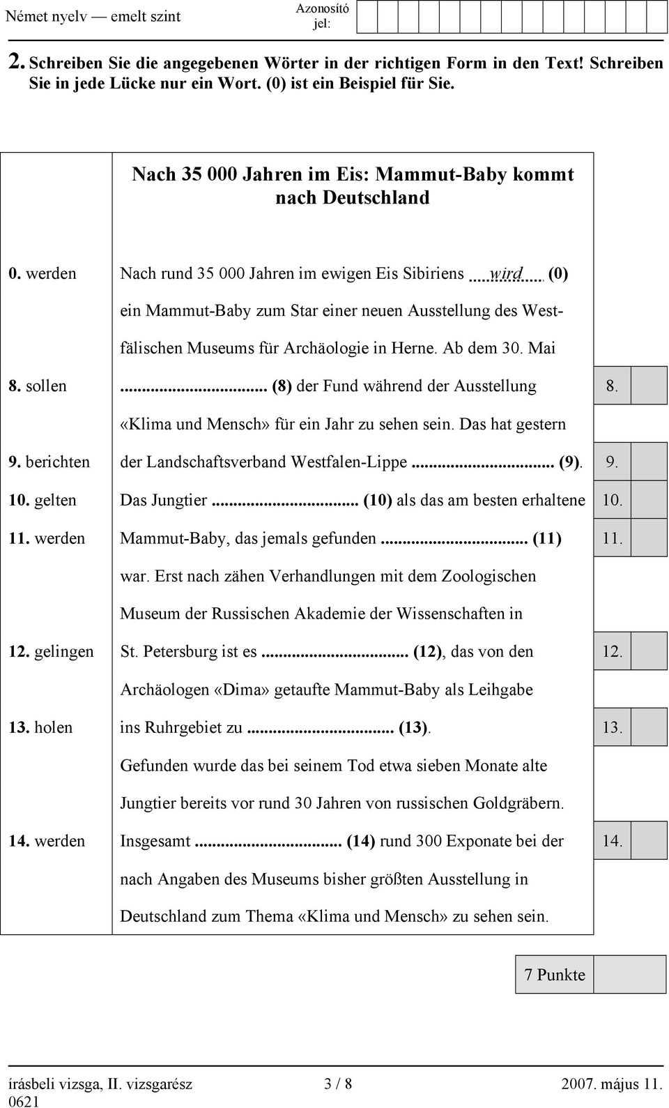 werden Nach rund 35 000 Jahren im ewigen Eis Sibiriens wird (0) ein Mammut-Baby zum Star einer neuen Ausstellung des Westfälischen Museums für Archäologie in Herne. Ab dem 30. Mai 8. sollen.