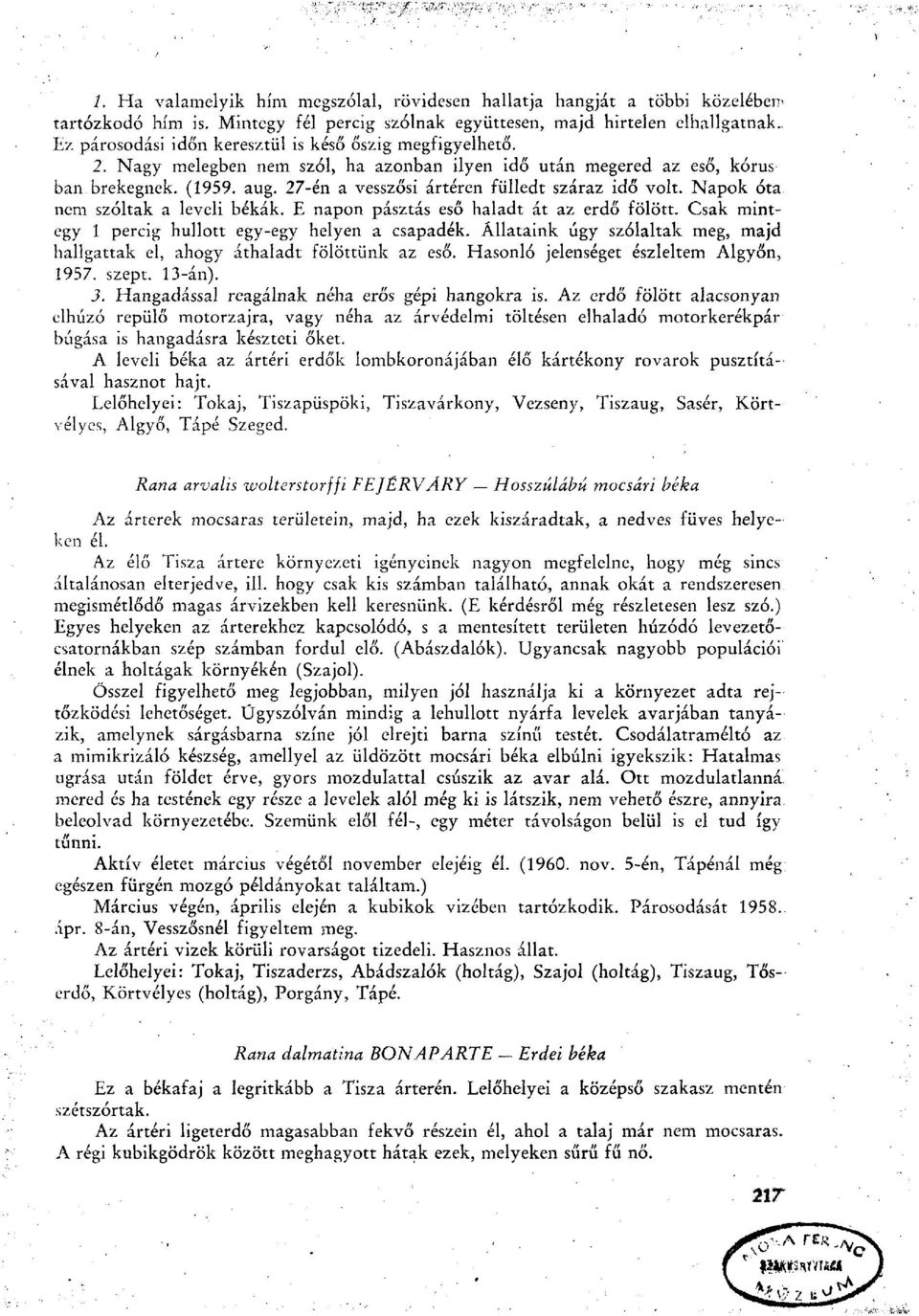 27-én a vesszősi ártéren fülledt száraz idő volt. Napok óta nem szóltak a leveli békák. E napon pásztás eső haladt át az erdő fölött. Csak mintegy 1 percig hullott egy-egy helyen a csapadék.