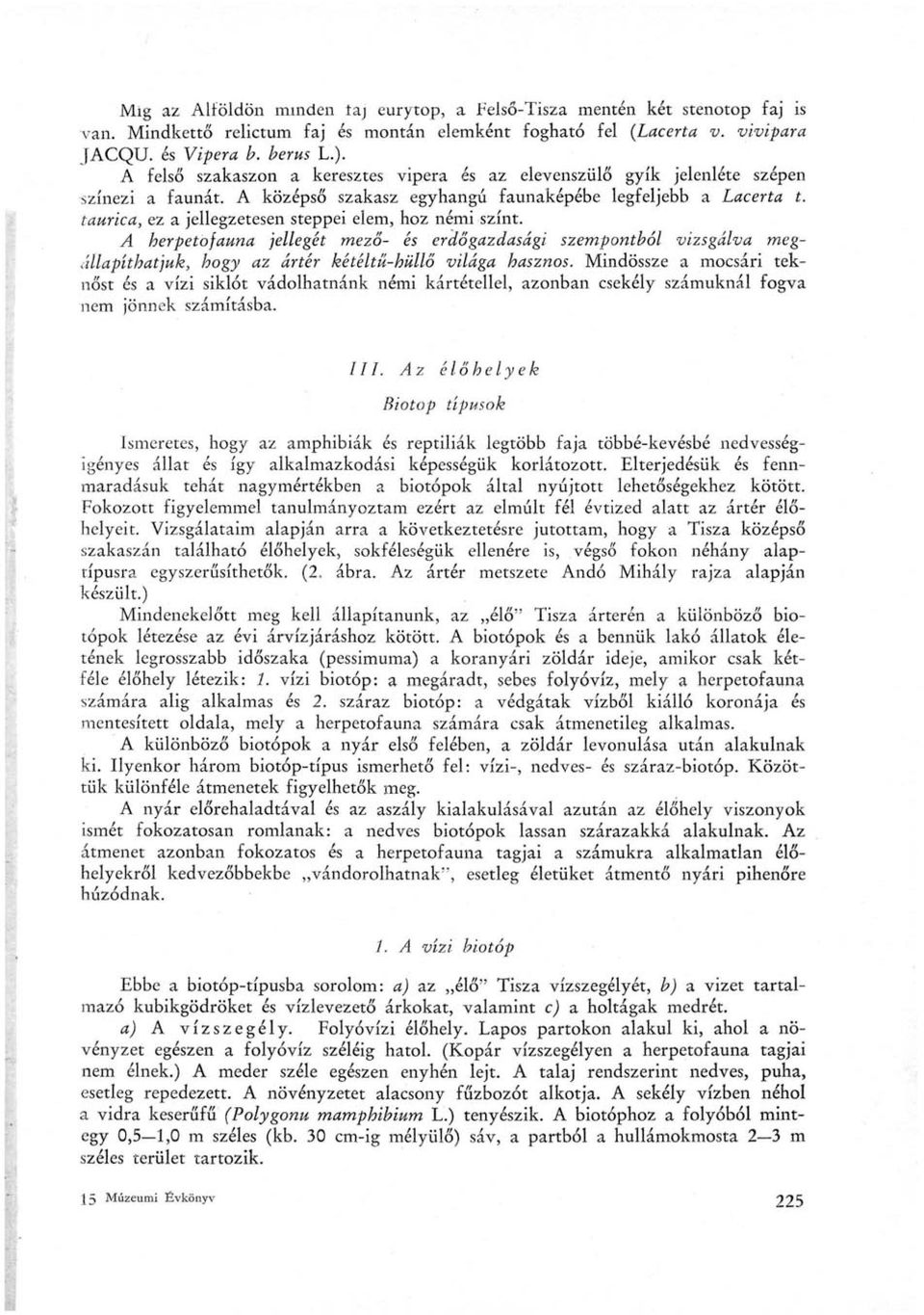 taurica, ez a jellegzetesen steppei elem, hoz némi színt. A herpetofauna jellegét mező- és erdőgazdasági szemponthói vizsgálva megállapíthatjuk, hogy az ártér kétéltü-hüllő világa hasznos.