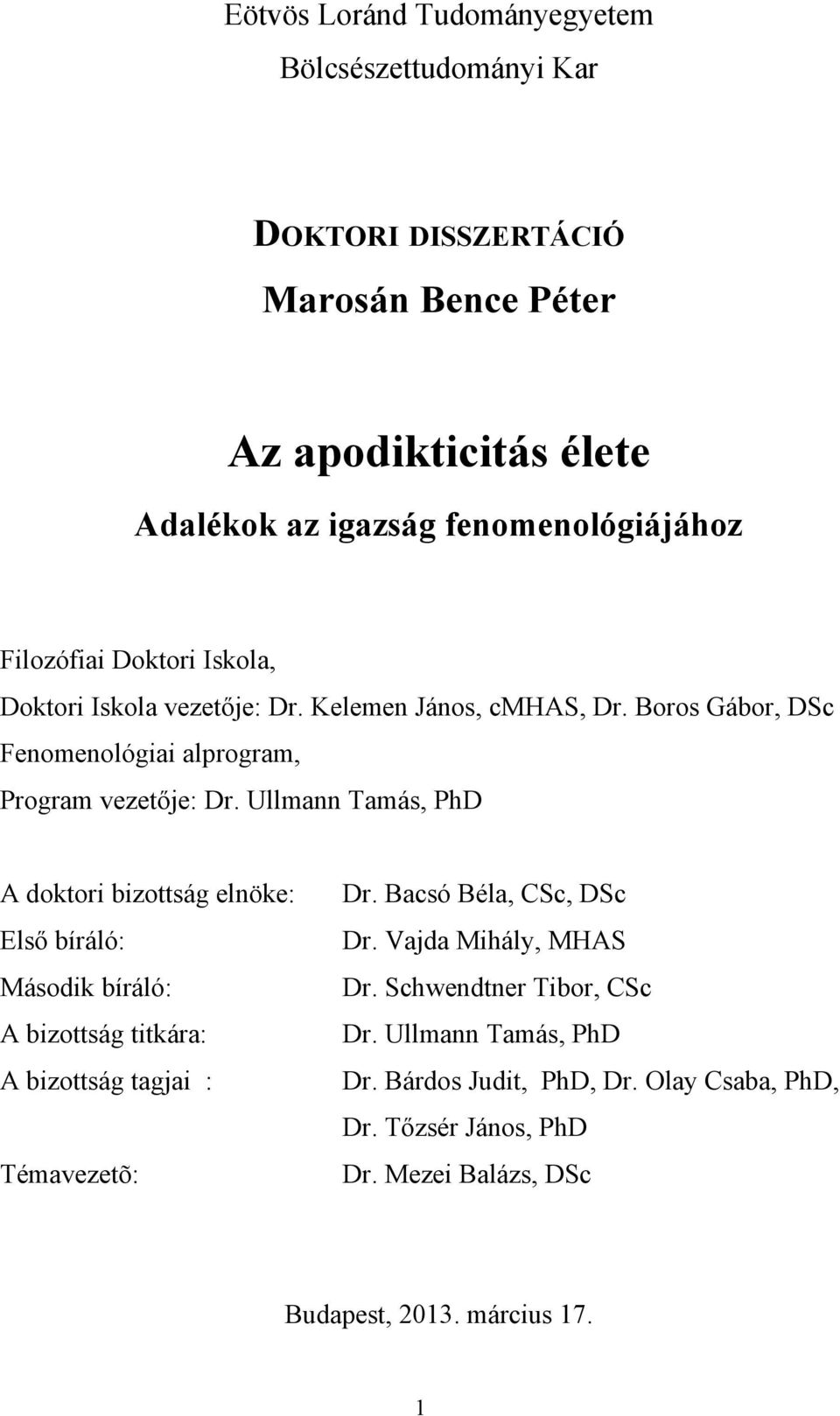 Ullmann Tamás, PhD A doktori bizottság elnöke: Első bíráló: Második bíráló: A bizottság titkára: A bizottság tagjai : Témavezetõ: Dr. Bacsó Béla, CSc, DSc Dr.