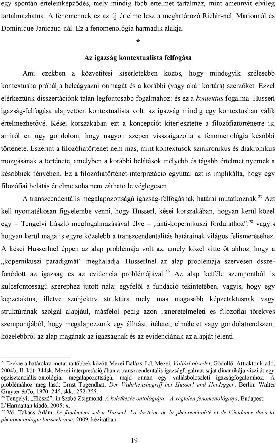 * Az igazság kontextualista felfogása Ami ezekben a közvetítési kísérletekben közös, hogy mindegyik szélesebb kontextusba próbálja beleágyazni önmagát és a korábbi (vagy akár kortárs) szerzőket.