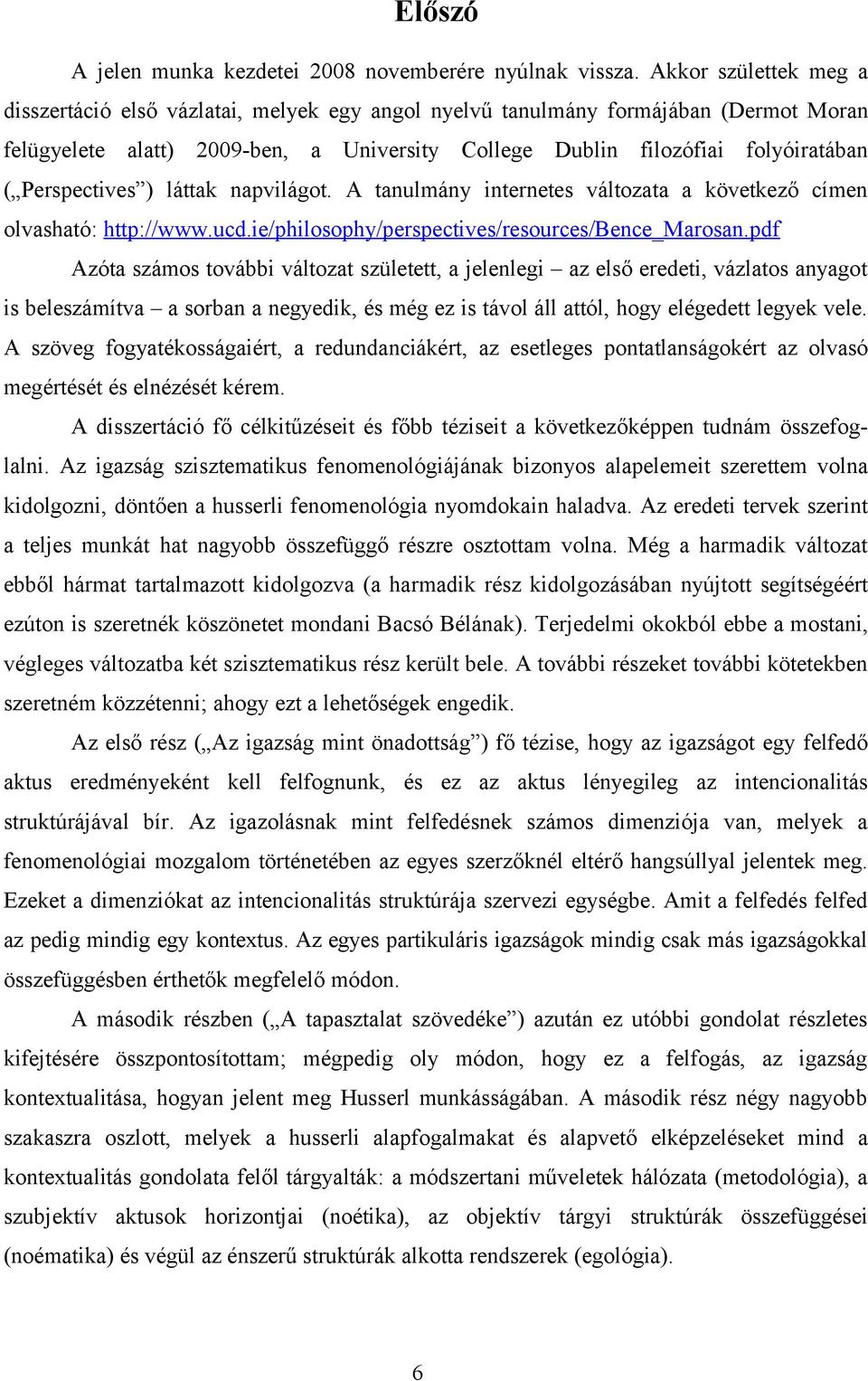 Perspectives ) láttak napvilágot. A tanulmány internetes változata a következő címen olvasható: http://www.ucd.ie/philosophy/perspectives/resources/bence_marosan.
