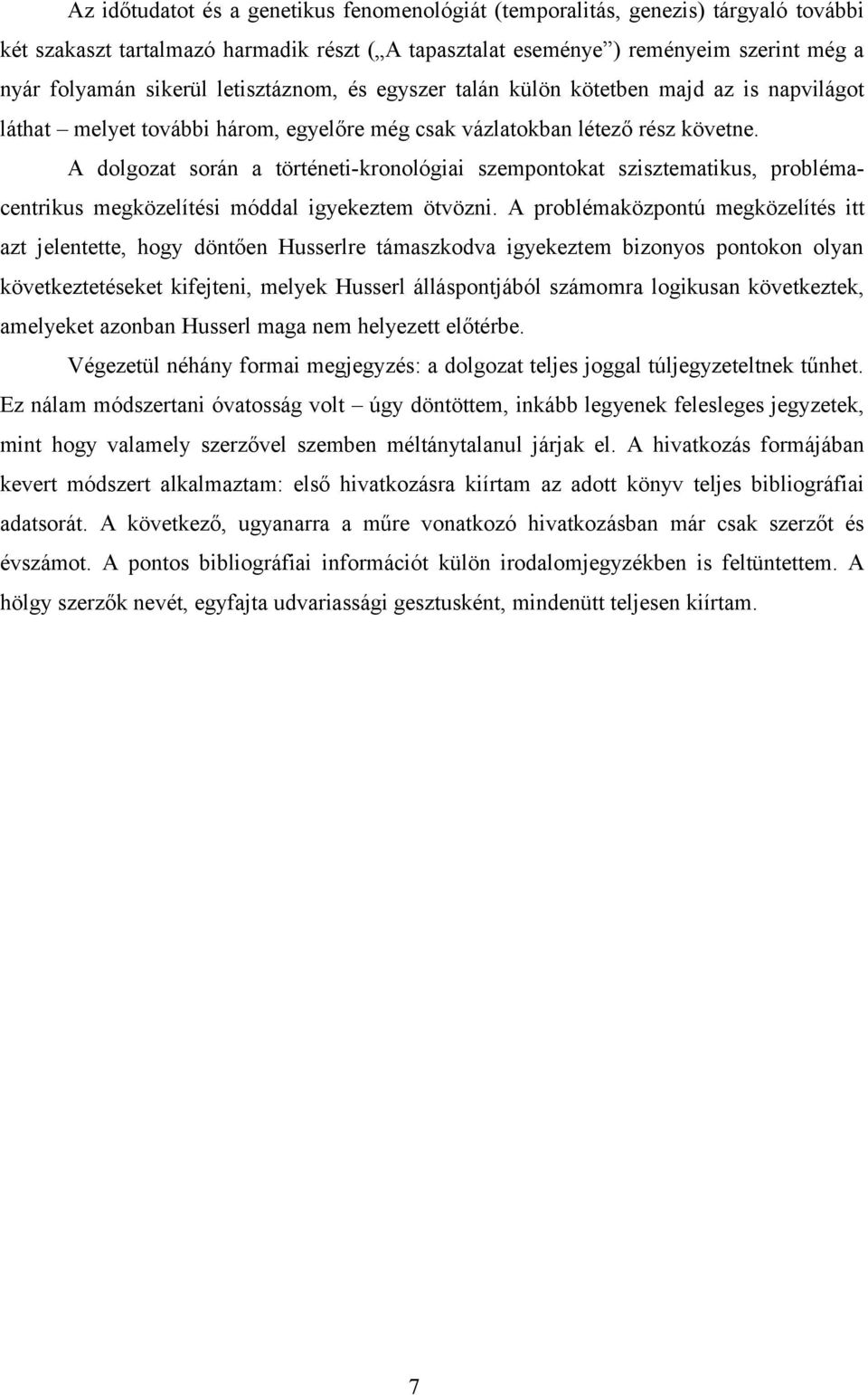 A dolgozat során a történeti-kronológiai szempontokat szisztematikus, problémacentrikus megközelítési móddal igyekeztem ötvözni.
