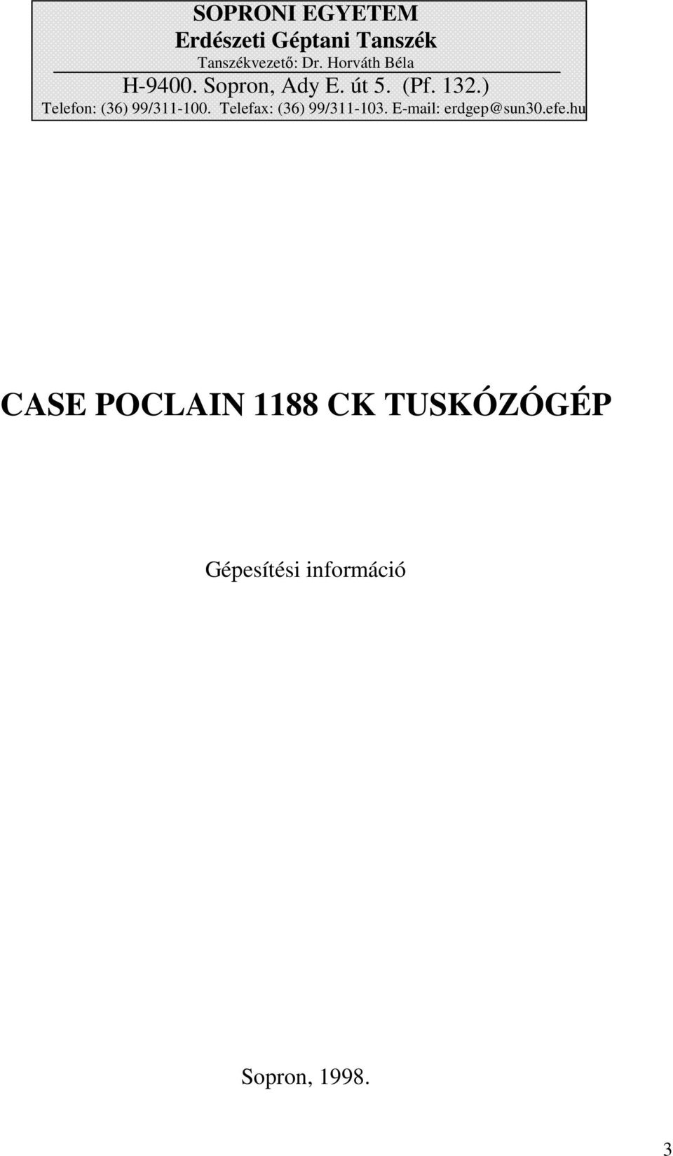) Telefon: (36) 99/311-100. Telefax: (36) 99/311-103.