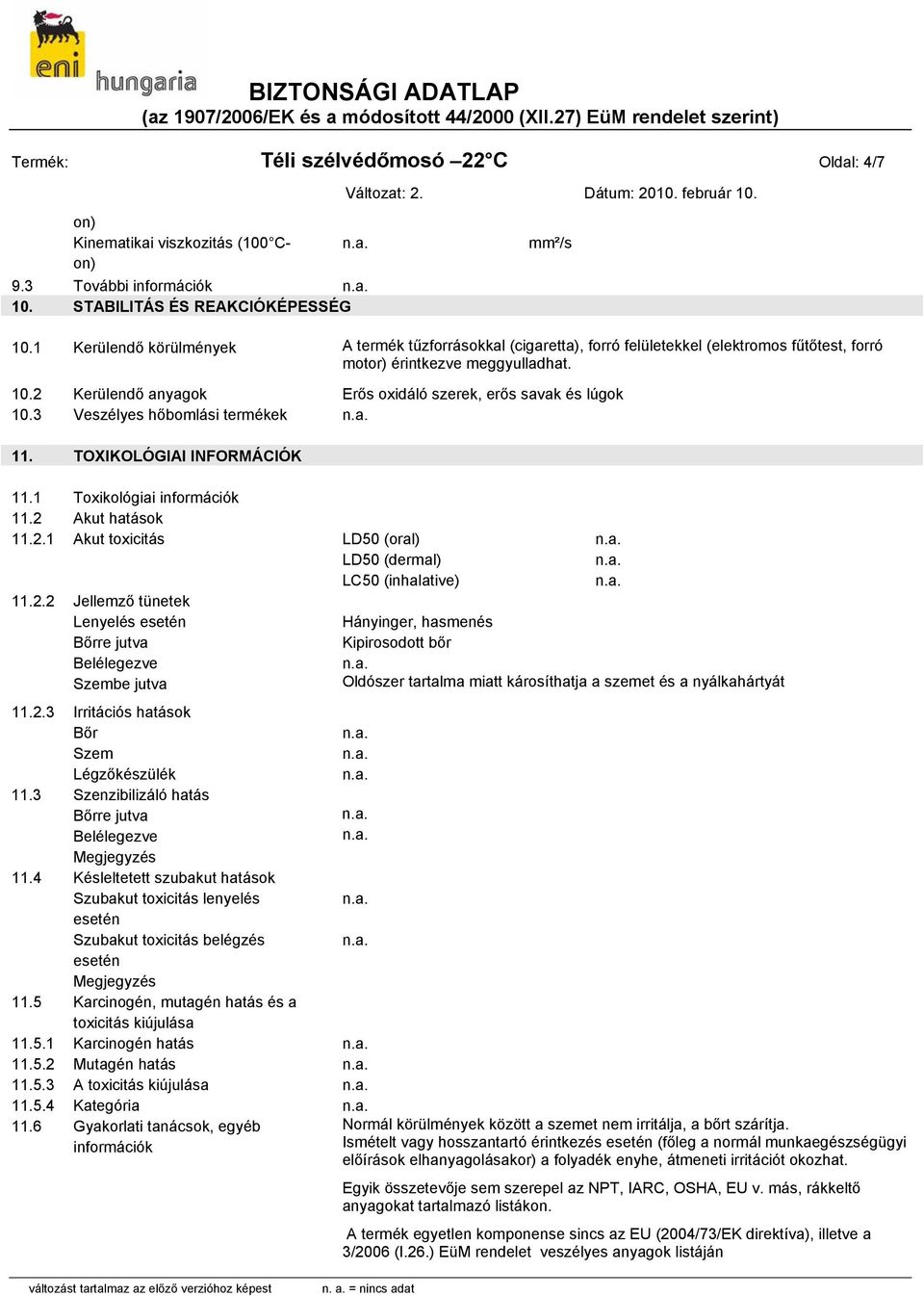 2 Kerülendő anyagok Erős oxidáló szerek, erős savak és lúgok 10.3 Veszélyes hőbomlási termékek 11. TOXIKOLÓGIAI INFORMÁCIÓK 11.1 Toxikológiai információk 11.2 Akut hatások 11.2.1 Akut toxicitás LD50 (oral) LD50 (dermal) LC50 (inhalative) 11.