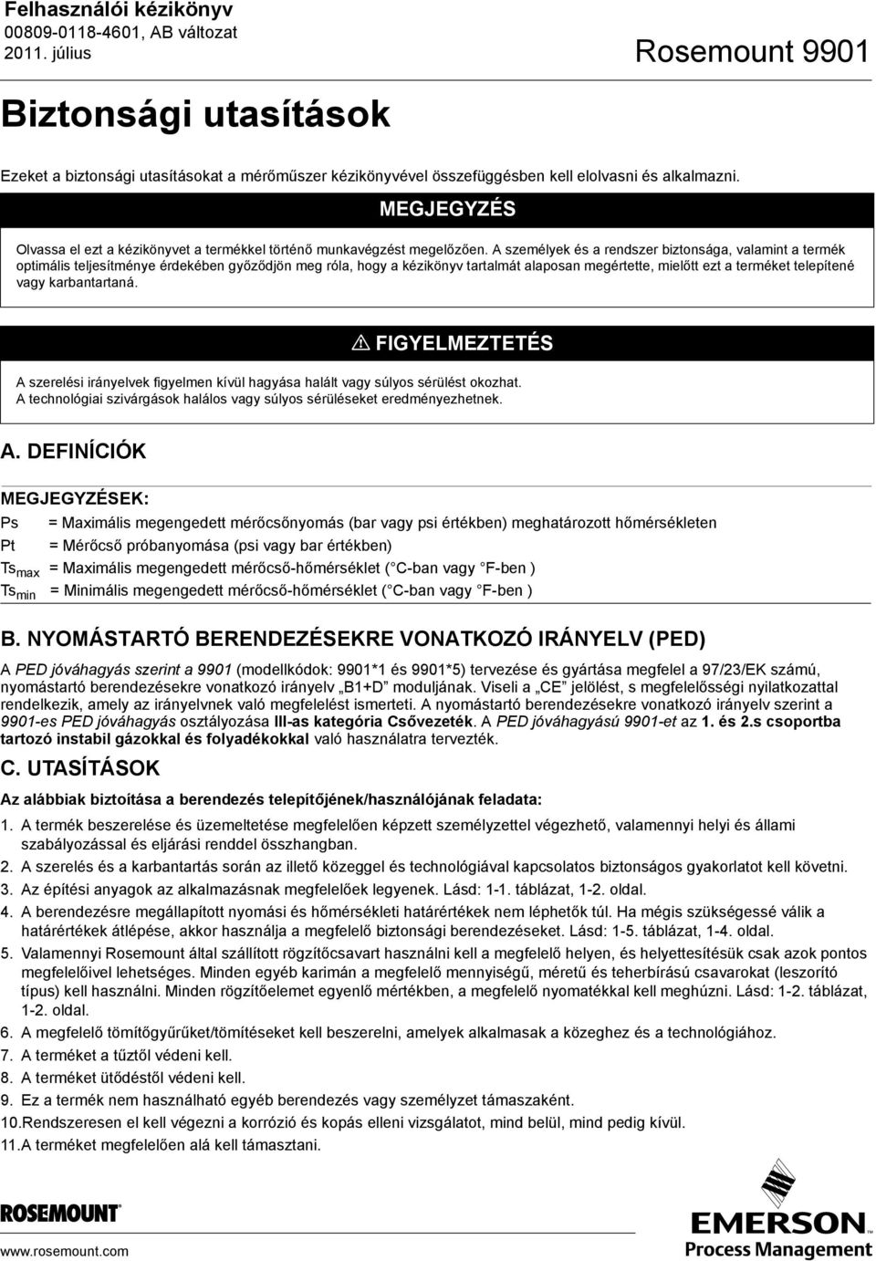 A személyek és a rendszer biztonsága, valamint a termék optimális teljesítménye érdekében győződjön meg róla, hogy a kézikönyv tartalmát alaposan megértette, mielőtt ezt a terméket telepítené vagy