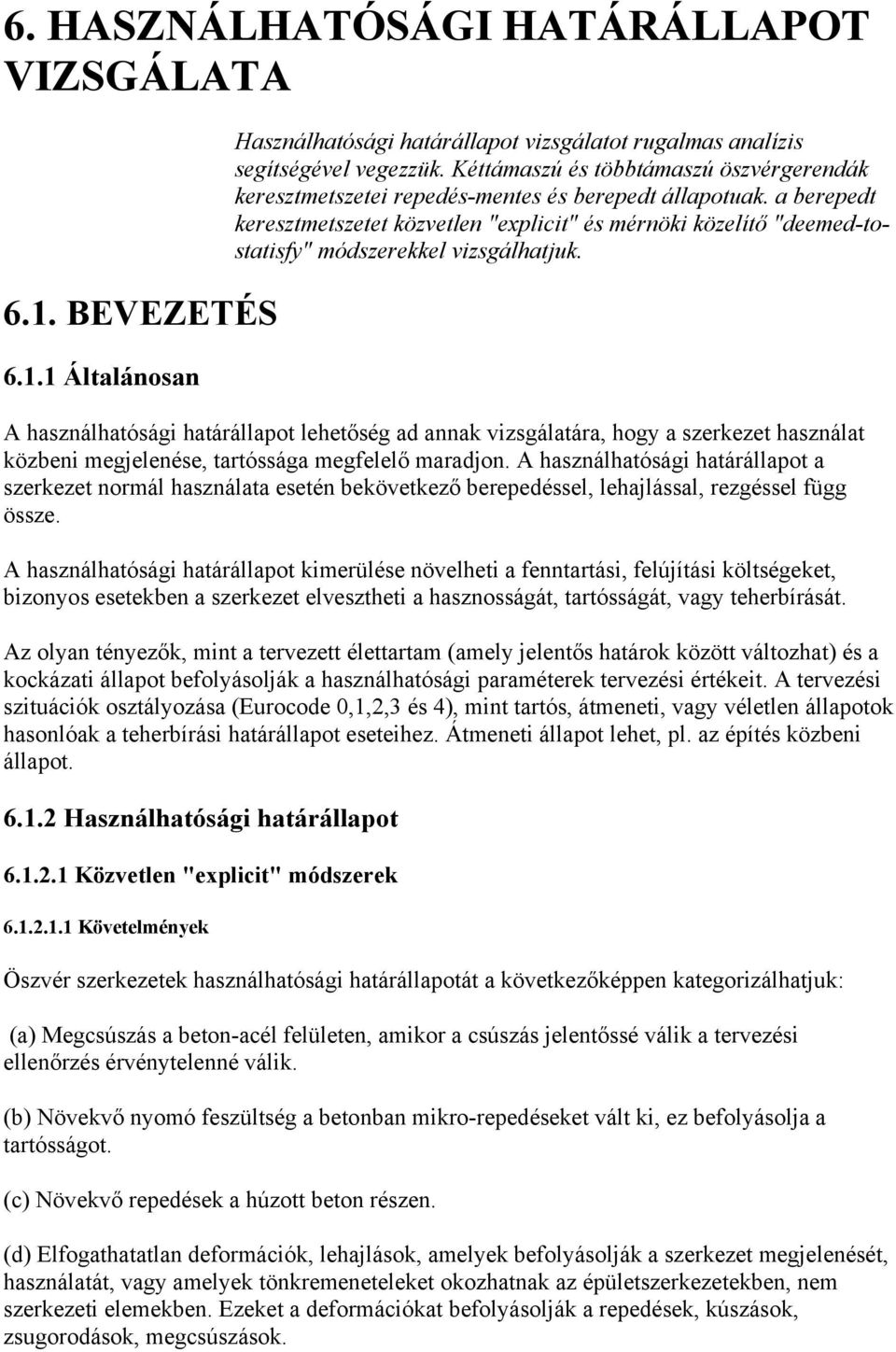a berepedt keresztmetszetet közvetlen "explicit" és mérnöki közelítő "deemed-tostatisfy" módszerekkel vizsgálhatjuk.