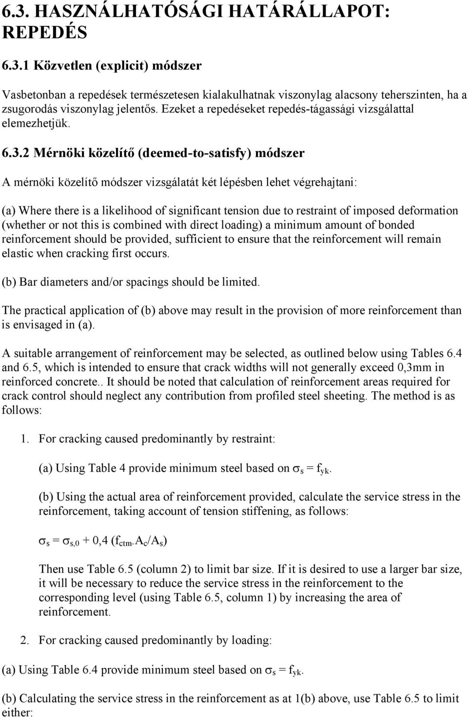 2 Mérnöki közelítő (deemed-to-satisfy) módszer A mérnöki közelítő módszer vizsgálatát két lépésben lehet végrehajtani: (a) Where there is a likelihood of significant tension due to restraint of