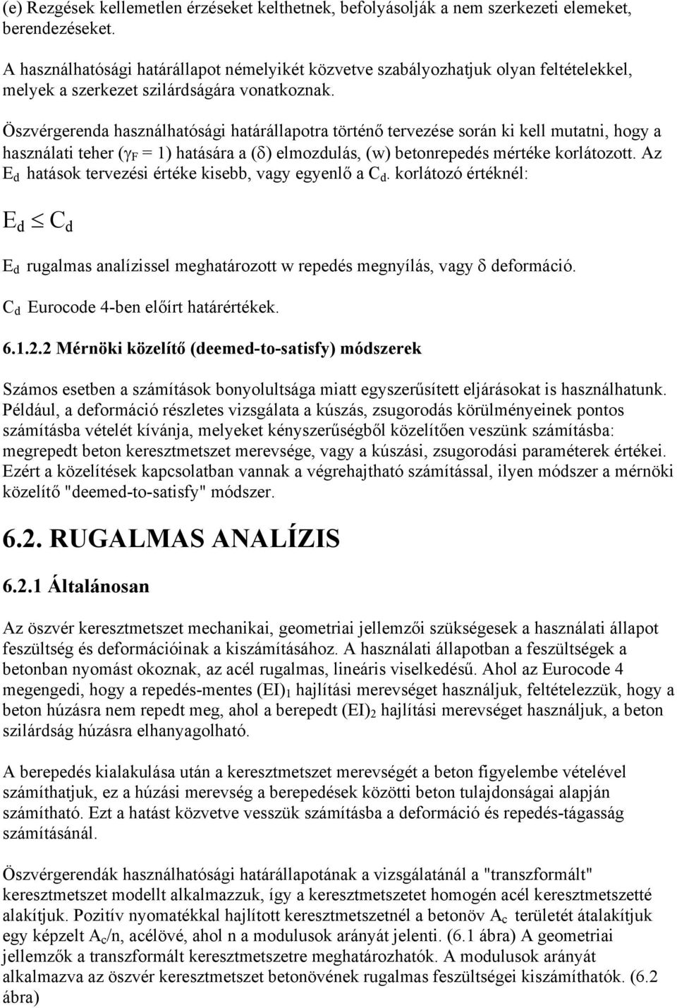 Öszvérgerenda használhatósági határállapotra történő tervezése során ki kell mutatni, hogy a használati teher (γ F = 1) hatására a (δ) elmozdulás, (w) betonrepedés mértéke korlátozott.