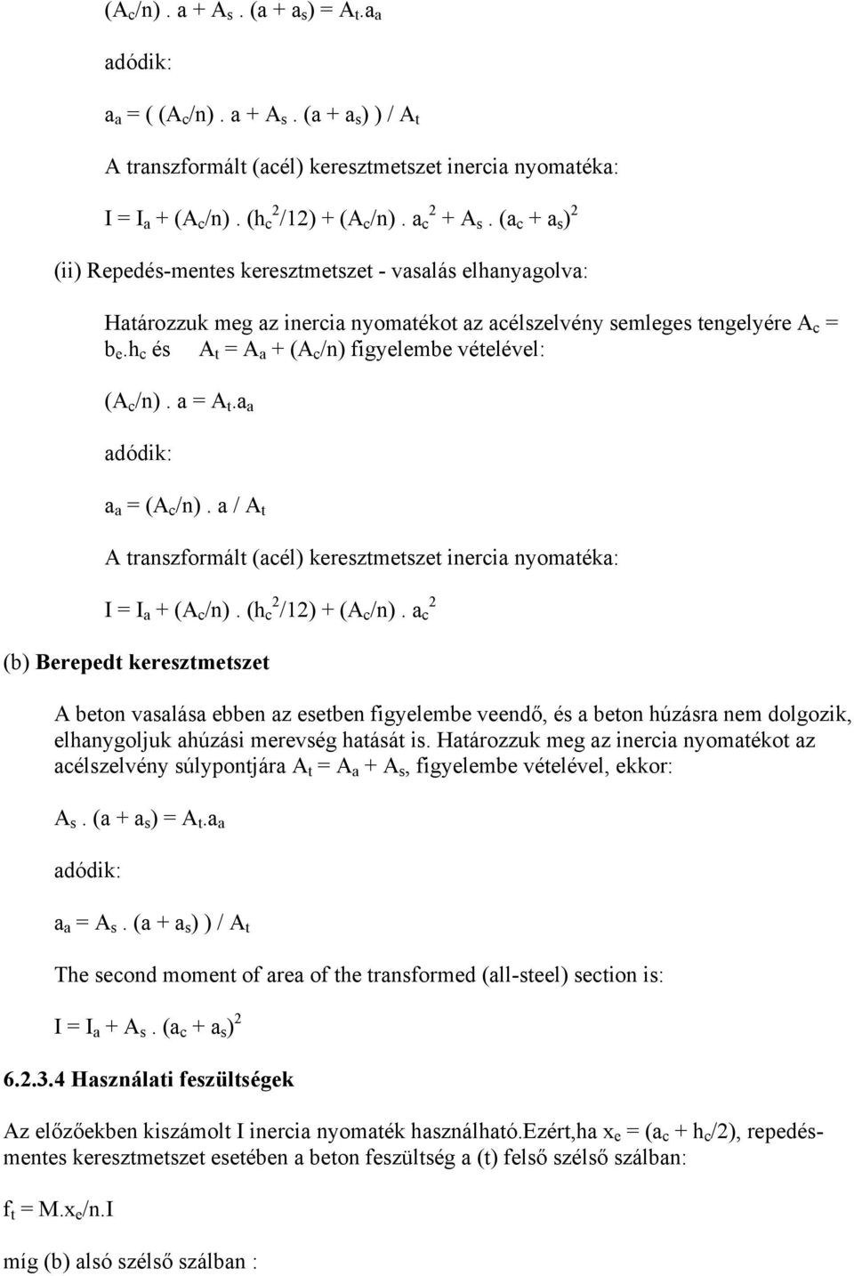 h c és A t = A a + (A c /n) figyelembe vételével: (A c /n). a = A t.a a adódik: a a = (A c /n). a / A t A transzformált (acél) keresztmetszet inercia nyomatéka: I = I a + (A c /n).