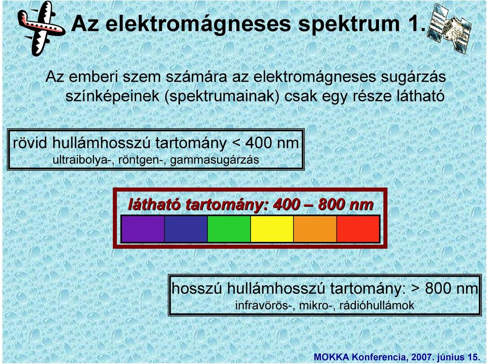 (spektrumainak) csak egy része látható rövid hullámhosszú tartomány < 400 nm