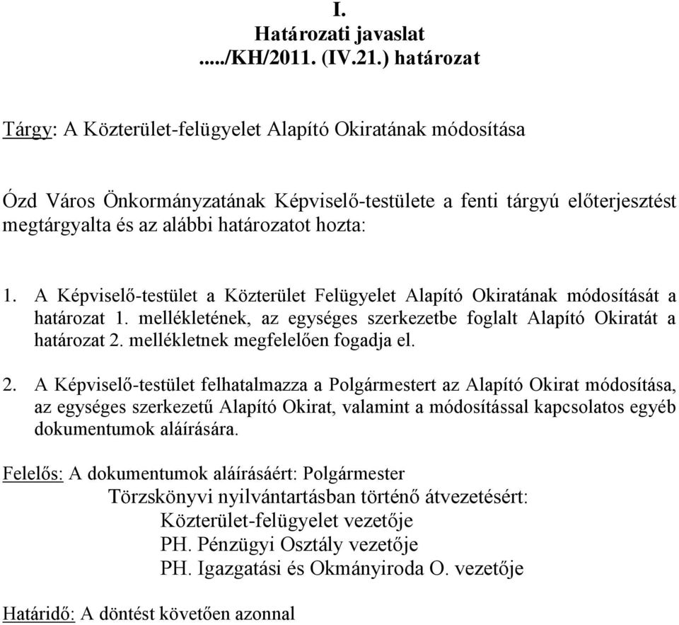 A Képviselő-testület a Közterület Felügyelet Alapító Okiratának módosítását a határozat 1. mellékletének, az egységes szerkezetbe foglalt Alapító Okiratát a határozat 2.