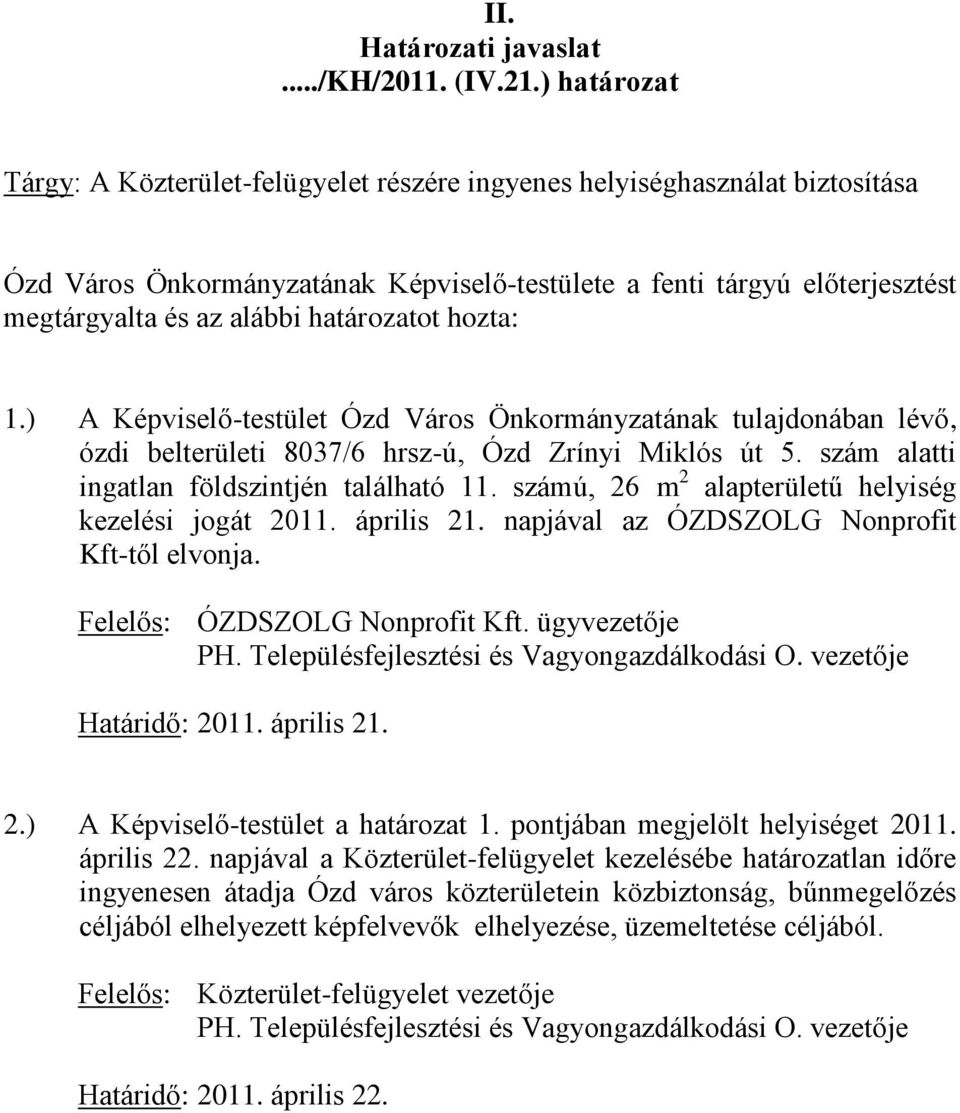 határozatot hozta: 1.) A Képviselő-testület Ózd Város Önkormányzatának tulajdonában lévő, ózdi belterületi 8037/6 hrsz-ú, Ózd Zrínyi Miklós út 5. szám alatti ingatlan földszintjén található 11.