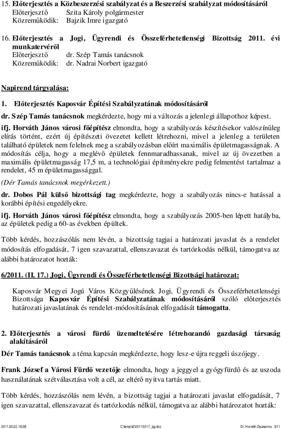 Szép Tamás tanácsnok megkérdezte, hogy mi a változás a jelenlegi állapothoz képest. ifj.