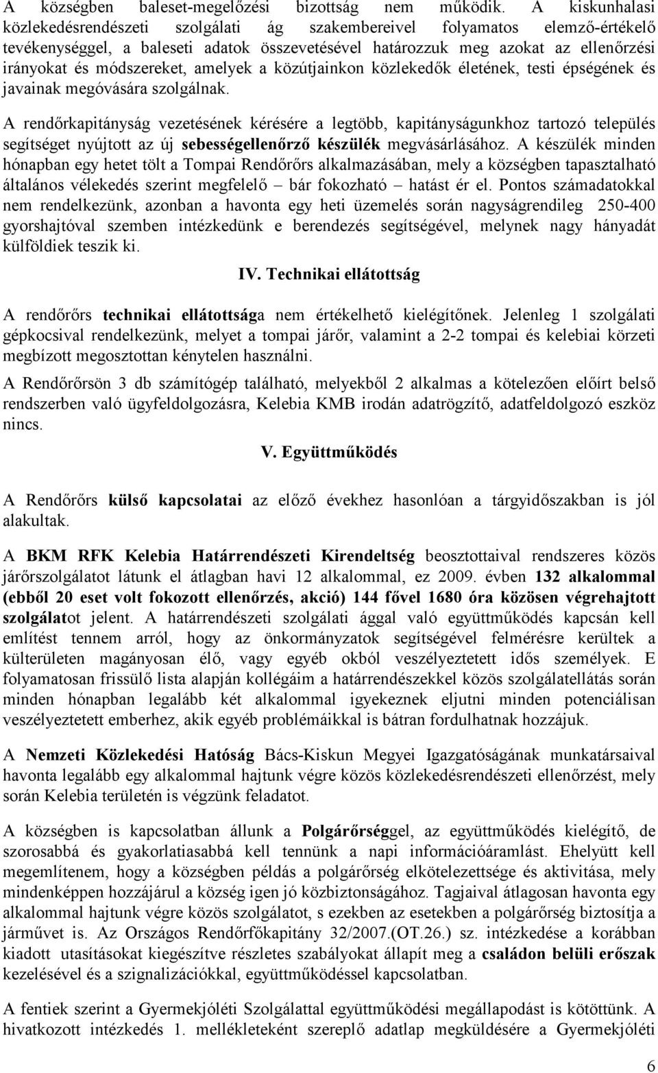 módszereket, amelyek a közútjainkon közlekedők életének, testi épségének és javainak megóvására szolgálnak.