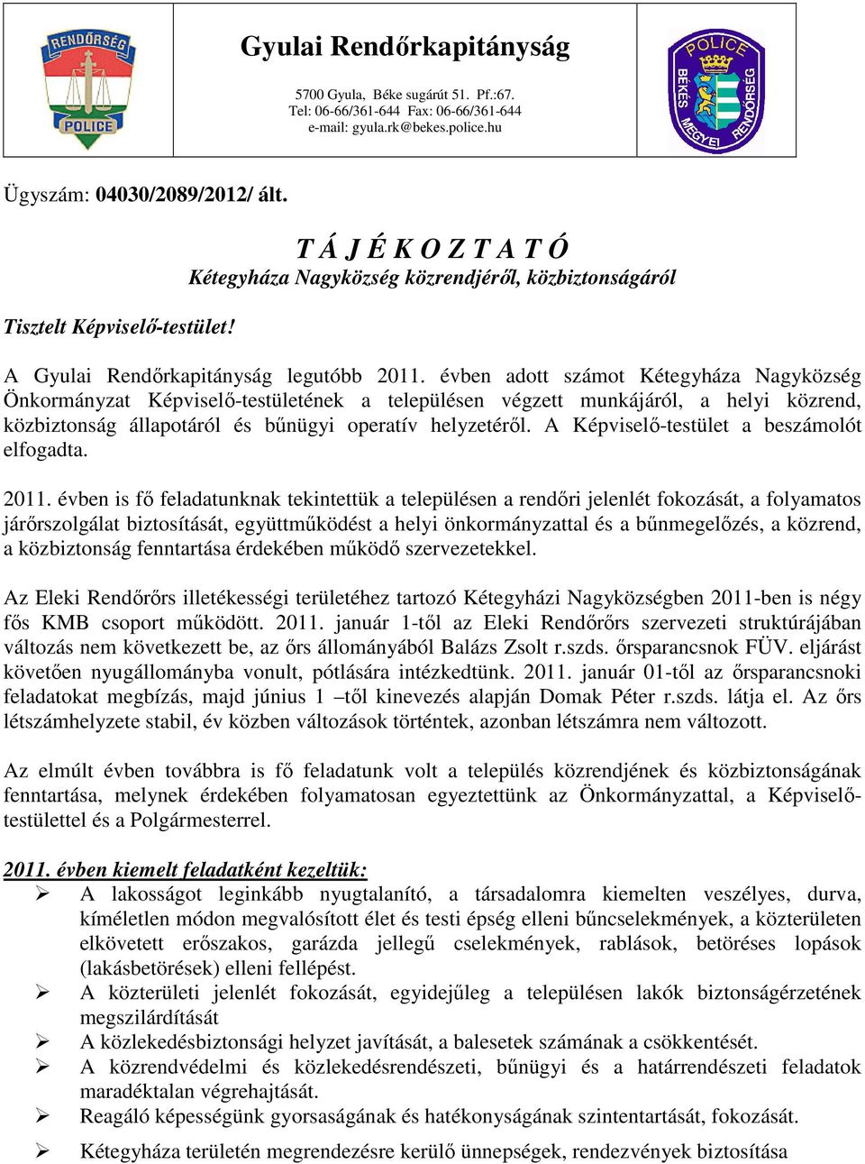 évben adott számot Kétegyháza Nagyközség Önkormányzat Képviselő-testületének a településen végzett munkájáról, a helyi közrend, közbiztonság állapotáról és bűnügyi operatív helyzetéről.