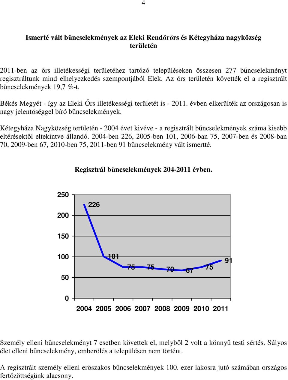 évben elkerülték az országosan is nagy jelentőséggel bíró bűncselekmények.