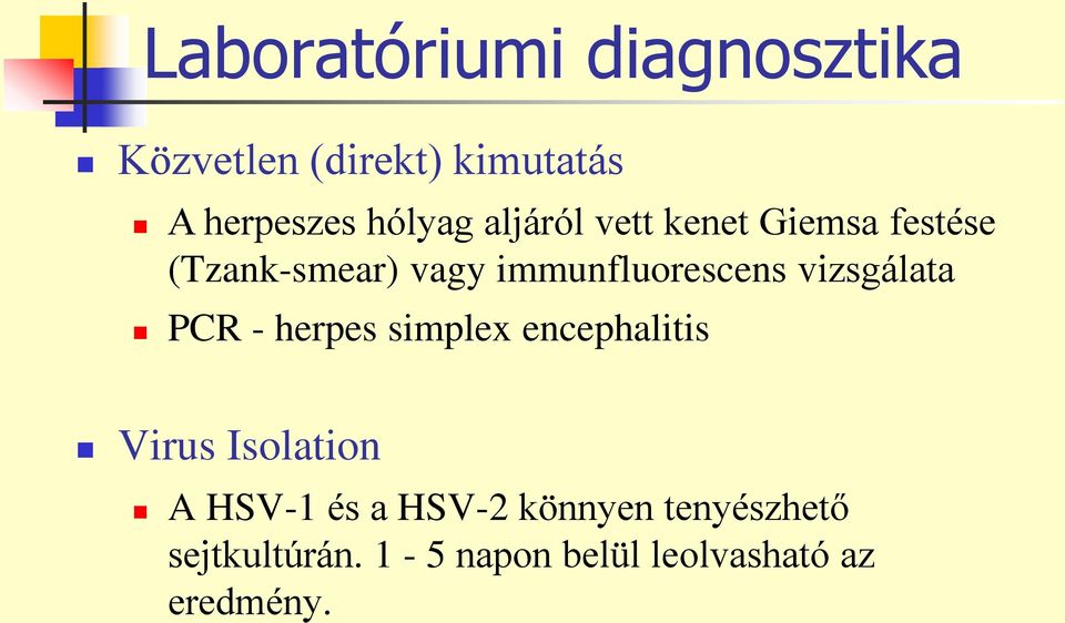 vizsgálata PCR - herpes simplex encephalitis Virus Isolation A HSV-1 és a