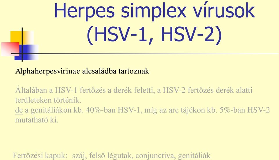 területeken történik. de a genitáliákon kb. 40%-ban HSV-1, míg az arc tájékon kb.