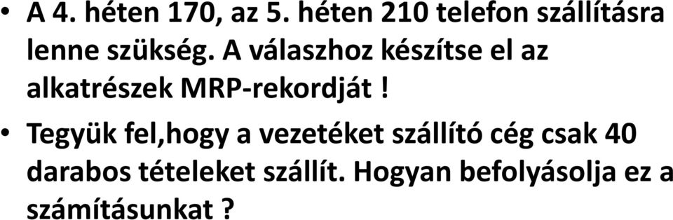 A válaszhoz készítse el az alkatrészek MRP-rekordját!