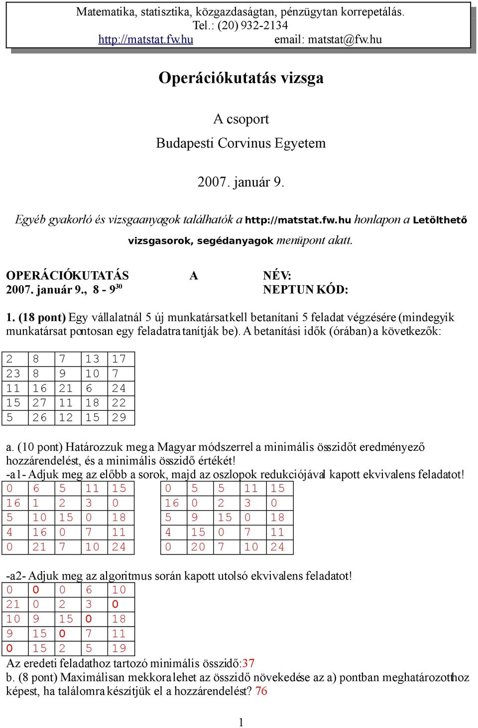 A betanítási idők (órában) a következők: 2 8 7 13 17 23 8 9 10 7 11 16 21 6 24 15 27 11 18 22 5 26 12 15 29 a.