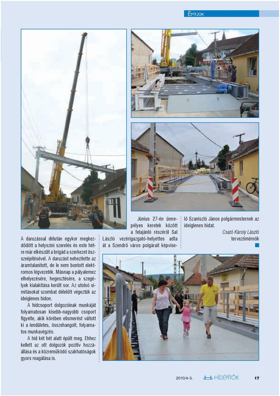 Az utolsó simításokat szombat délelőtt végeztük az ideiglenes hídon.