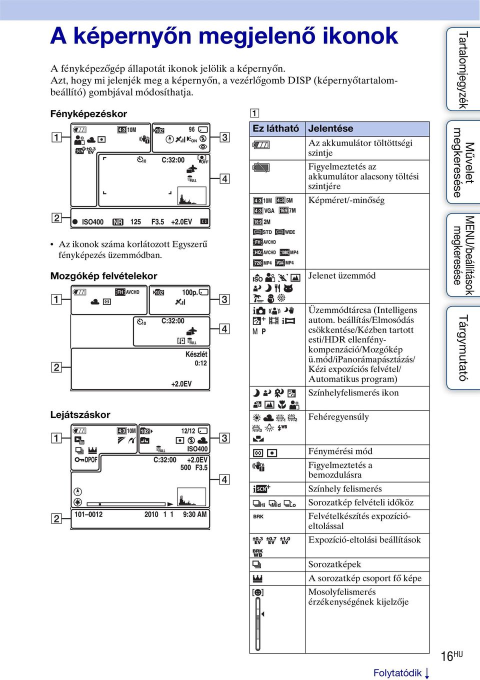 üzemmódban. Mozgókép felvételekor Jelenet üzemmód Üzemmódtárcsa (Intelligens autom. beállítás/elmosódás csökkentése/kézben tartott esti/hdr ellenfénykompenzáció/mozgókép ü.