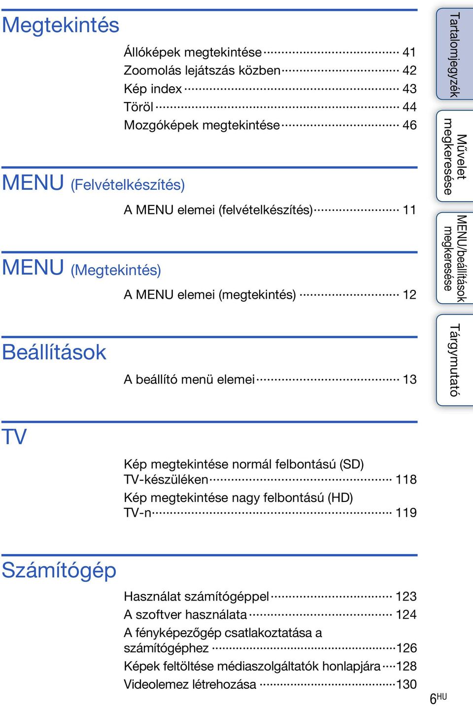 normál felbontású (SD) TV-készüléken 118 Kép megtekintése nagy felbontású (HD) TV-n 119 Számítógép Használat számítógéppel 123 A szoftver