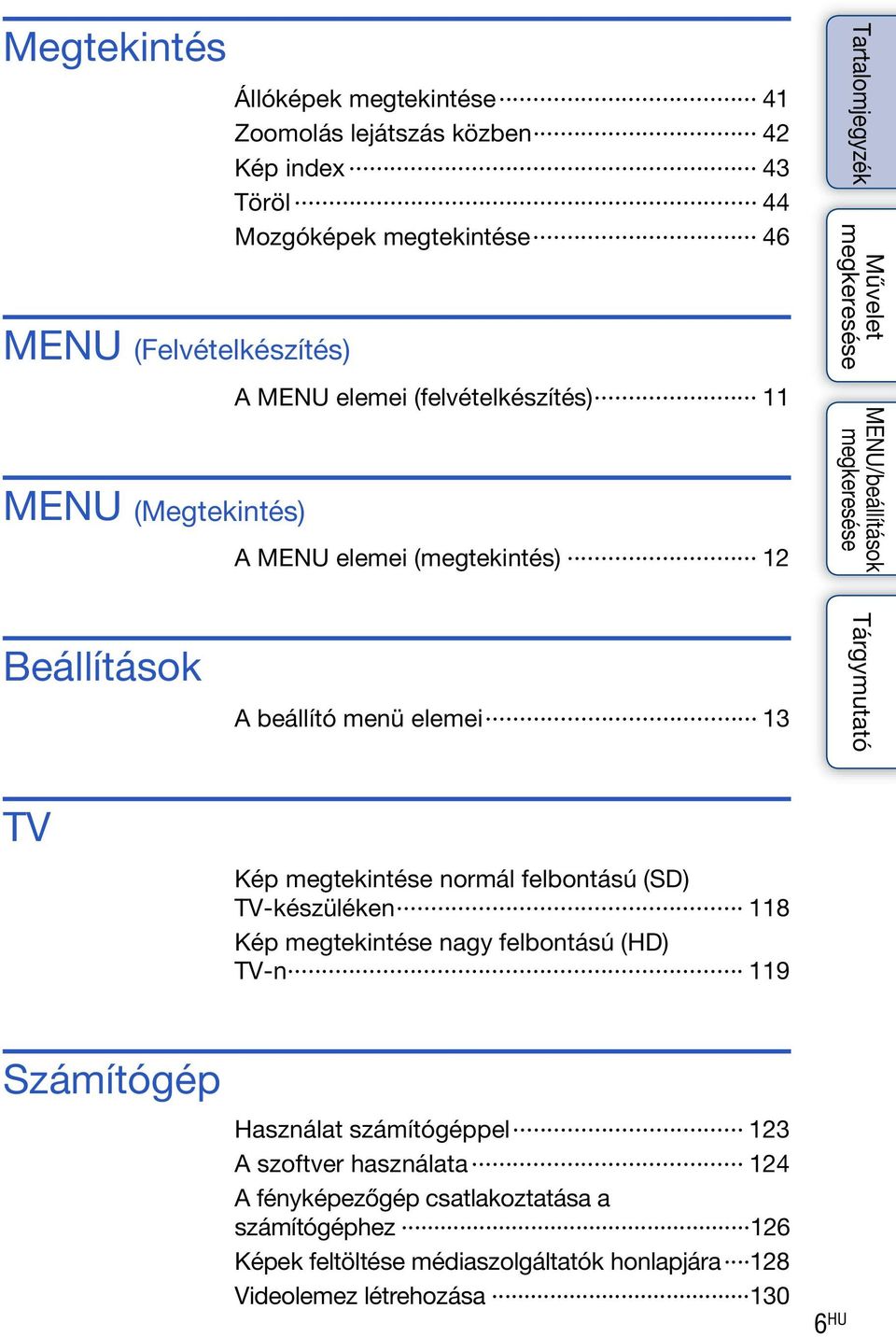 normál felbontású (SD) TV-készüléken 118 Kép megtekintése nagy felbontású (HD) TV-n 119 Számítógép Használat számítógéppel 123 A szoftver