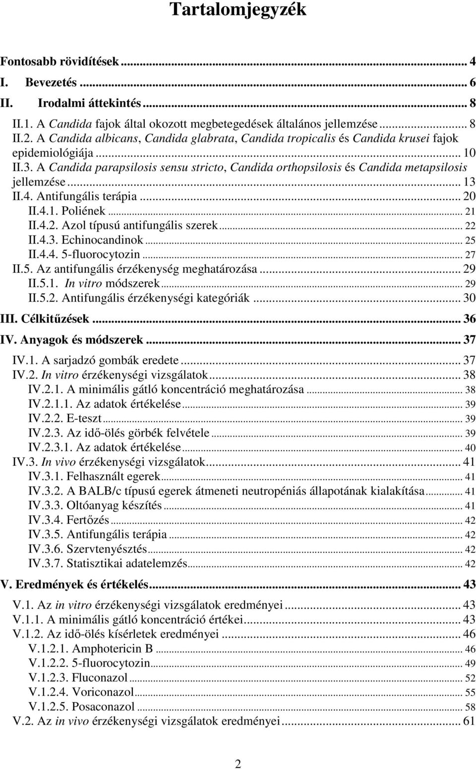 A Candida parapsilosis sensu stricto, Candida orthopsilosis és Candida metapsilosis jellemzése... 13 II.4. Antifungális terápia... 20 II.4.1. Poliének... 21 II.4.2. Azol típusú antifungális szerek.