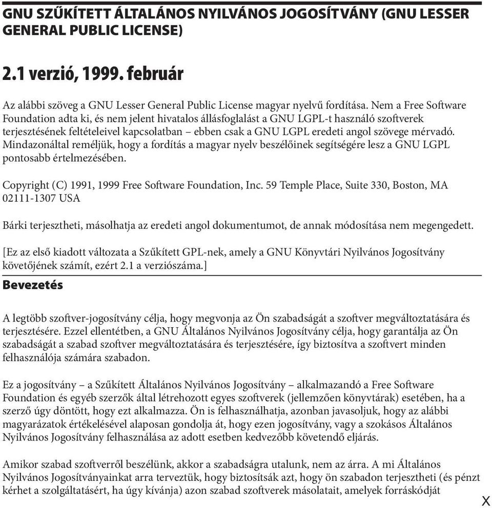 mérvadó. Mindazonáltal reméljük, hogy a fordítás a magyar nyelv beszélőinek segítségére lesz a GNU LGPL pontosabb értelmezésében. Copyright (C) 1991, 1999 Free Software Foundation, Inc.