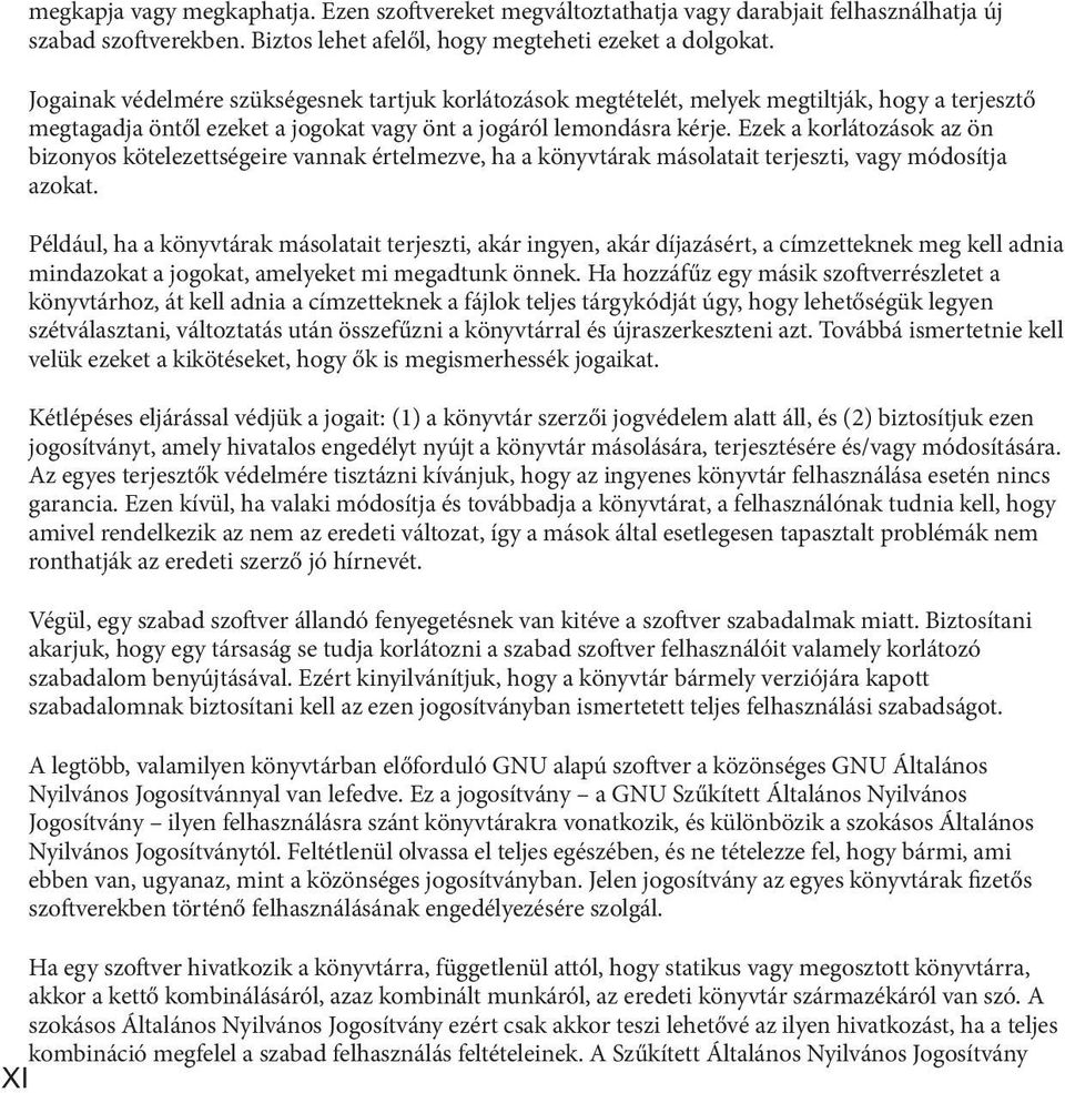 Ezek a korlátozások az ön bizonyos kötelezettségeire vannak értelmezve, ha a könyvtárak másolatait terjeszti, vagy módosítja azokat.