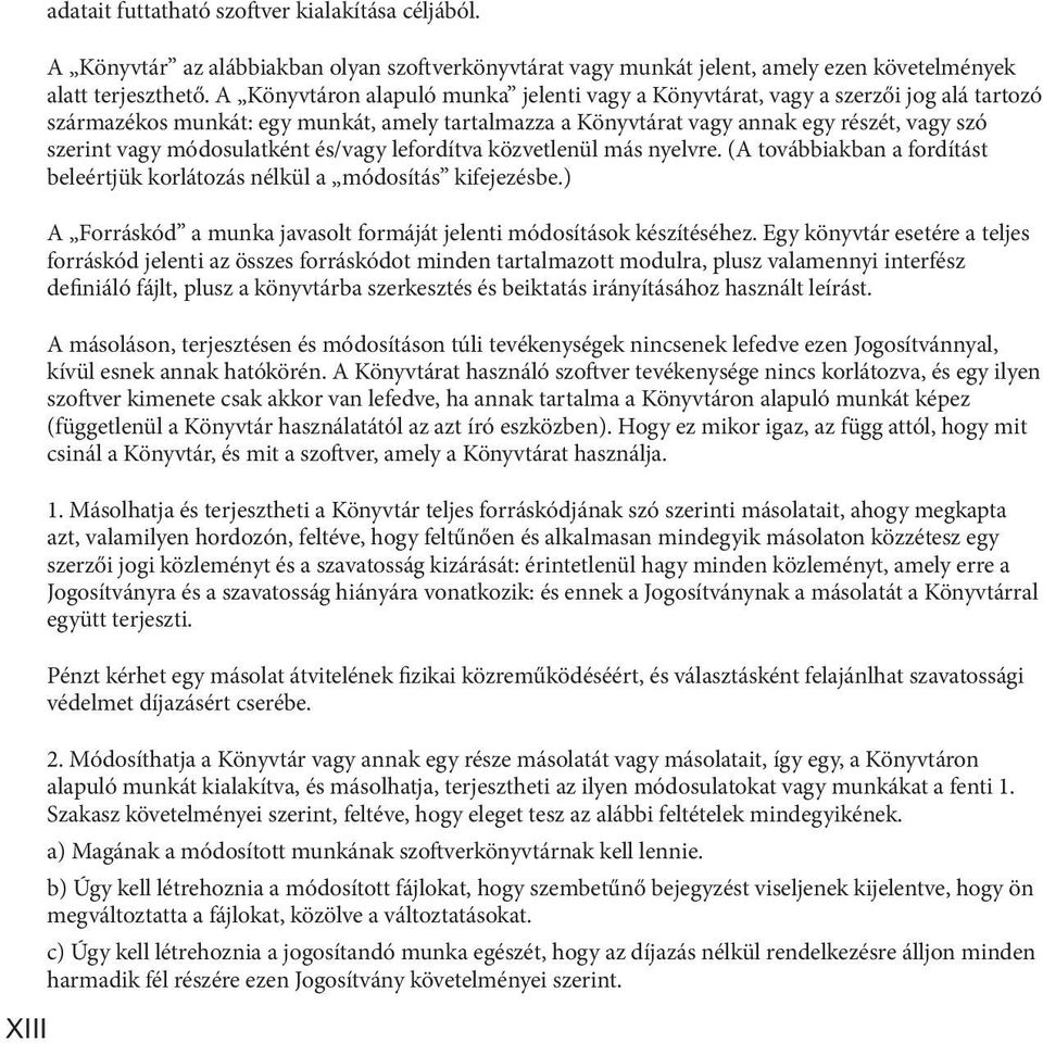 módosulatként és/vagy lefordítva közvetlenül más nyelvre. (A továbbiakban a fordítást beleértjük korlátozás nélkül a módosítás kifejezésbe.