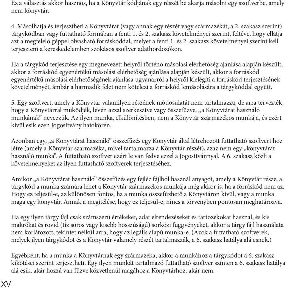 szakasz követelményei szerint, feltéve, hogy ellátja azt a megfelelő géppel olvasható forráskóddal, melyet a fenti 1. és 2.