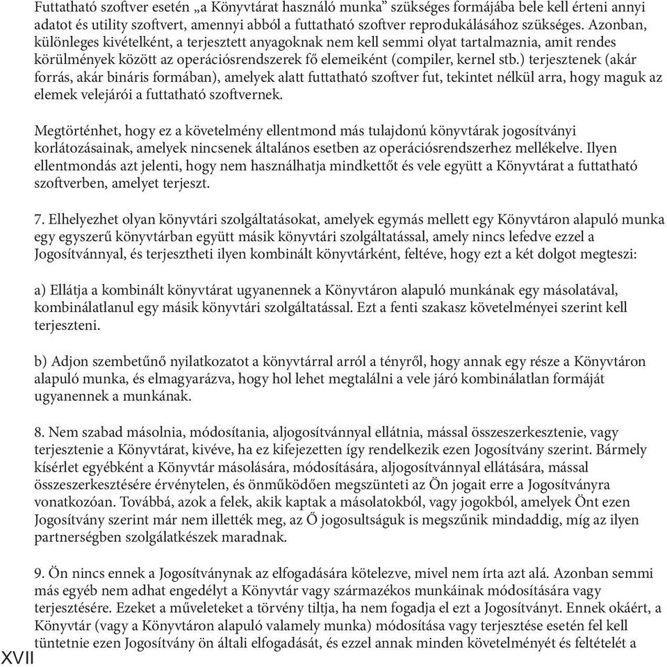 ) terjesztenek (akár forrás, akár bináris formában), amelyek alatt futtatható szoftver fut, tekintet nélkül arra, hogy maguk az elemek velejárói a futtatható szoftvernek.