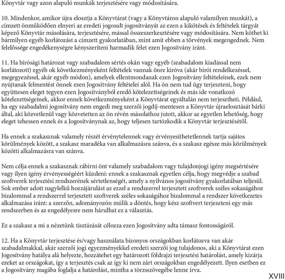 képező Könyvtár másolására, terjesztésére, mással összeszerkesztésére vagy módosítására. Nem köthet ki bármilyen egyéb korlátozást a címzett gyakorlatában, mint amit ebben a törvények megengednek.