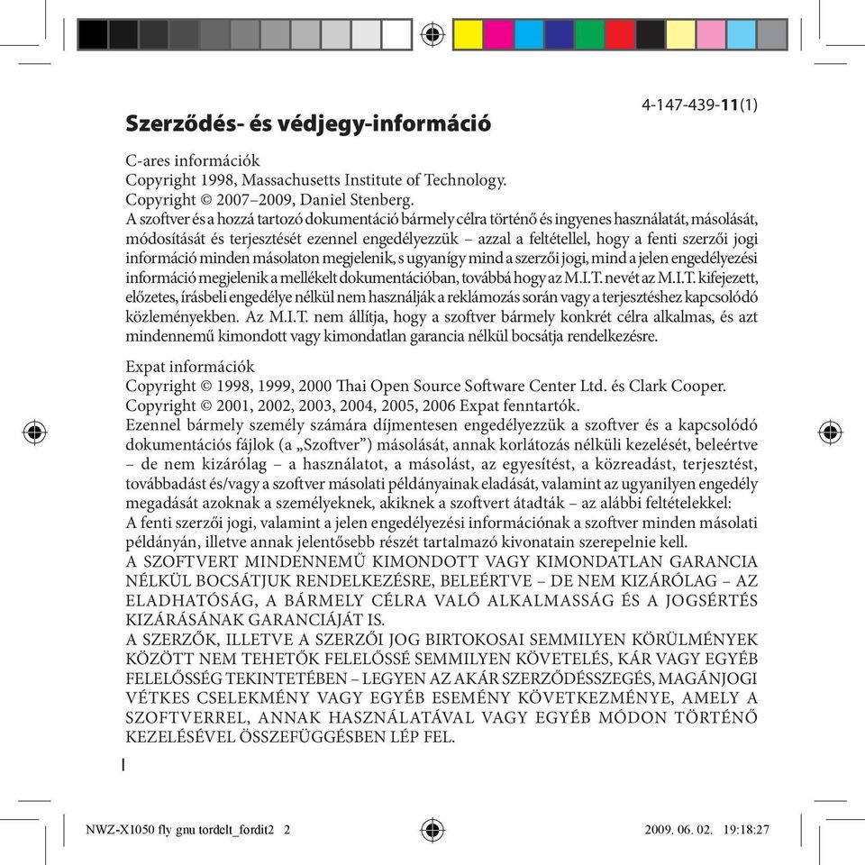 információ minden másolaton megjelenik, s ugyanígy mind a szerzői jogi, mind a jelen engedélyezési információ megjelenik a mellékelt dokumentációban, továbbá hogy az M.I.T.