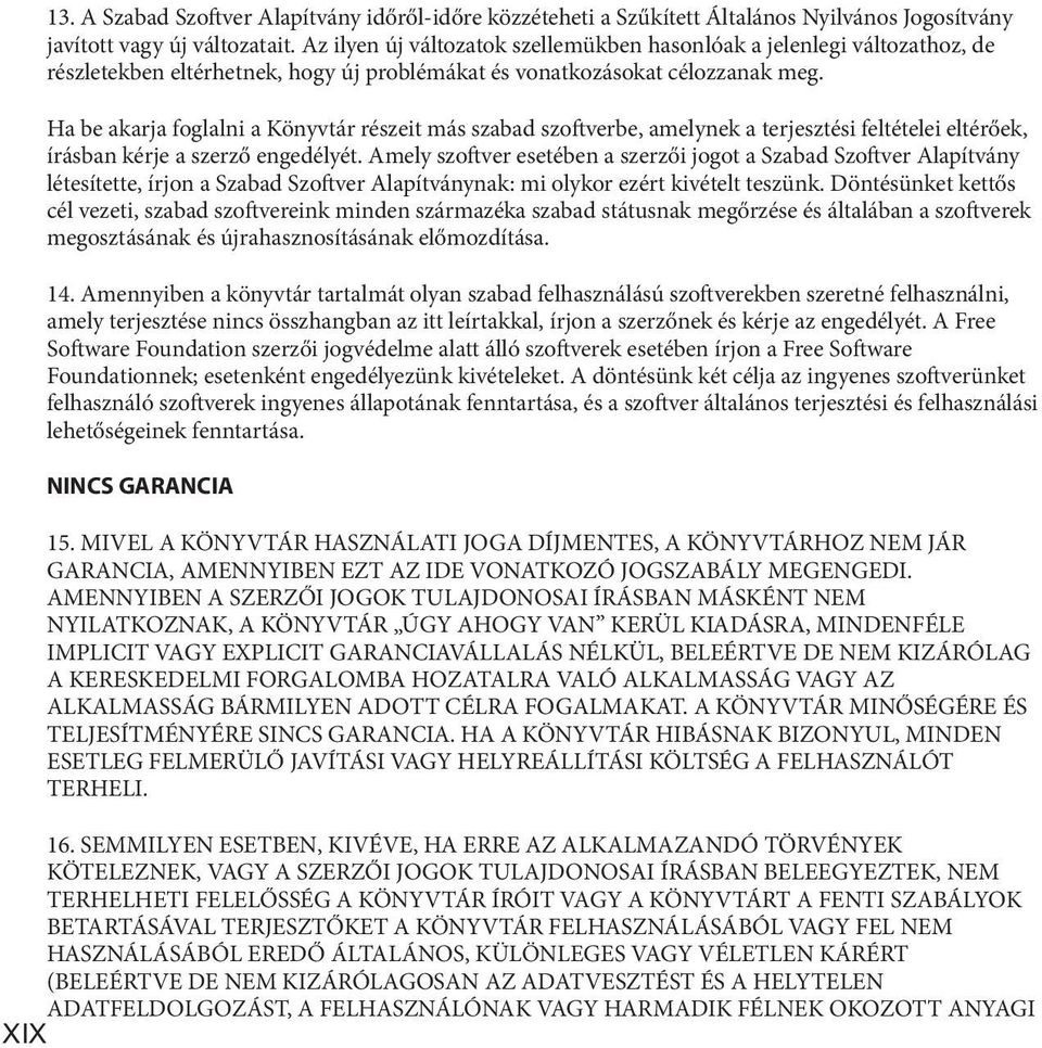 Ha be akarja foglalni a Könyvtár részeit más szabad szoftverbe, amelynek a terjesztési feltételei eltérőek, írásban kérje a szerző engedélyét.