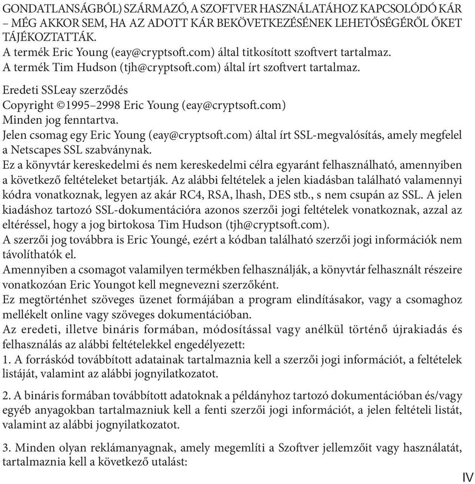 com) Minden jog fenntartva. Jelen csomag egy Eric Young (eay@cryptsoft.com) által írt SSL-megvalósítás, amely megfelel a Netscapes SSL szabványnak.