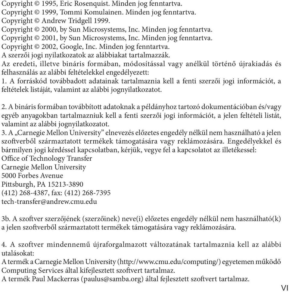 Az eredeti, illetve bináris formában, módosítással vagy anélkül történő újrakiadás és felhasználás az alábbi feltételekkel engedélyezett: 1.