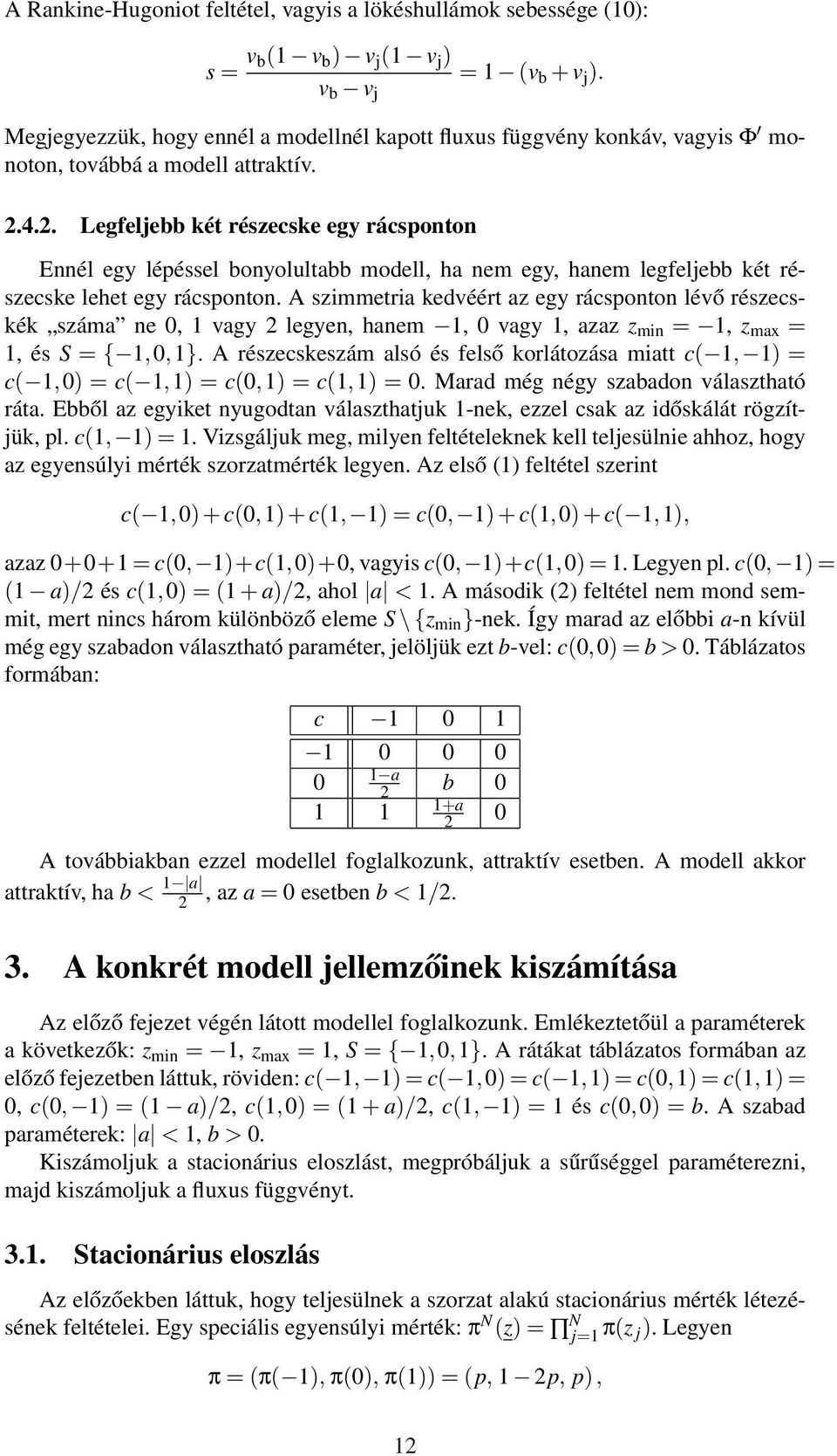 4.2. Legfeljebb két részecske egy rácsponton Ennél egy lépéssel bonyolultabb modell, ha nem egy, hanem legfeljebb két részecske lehet egy rácsponton.