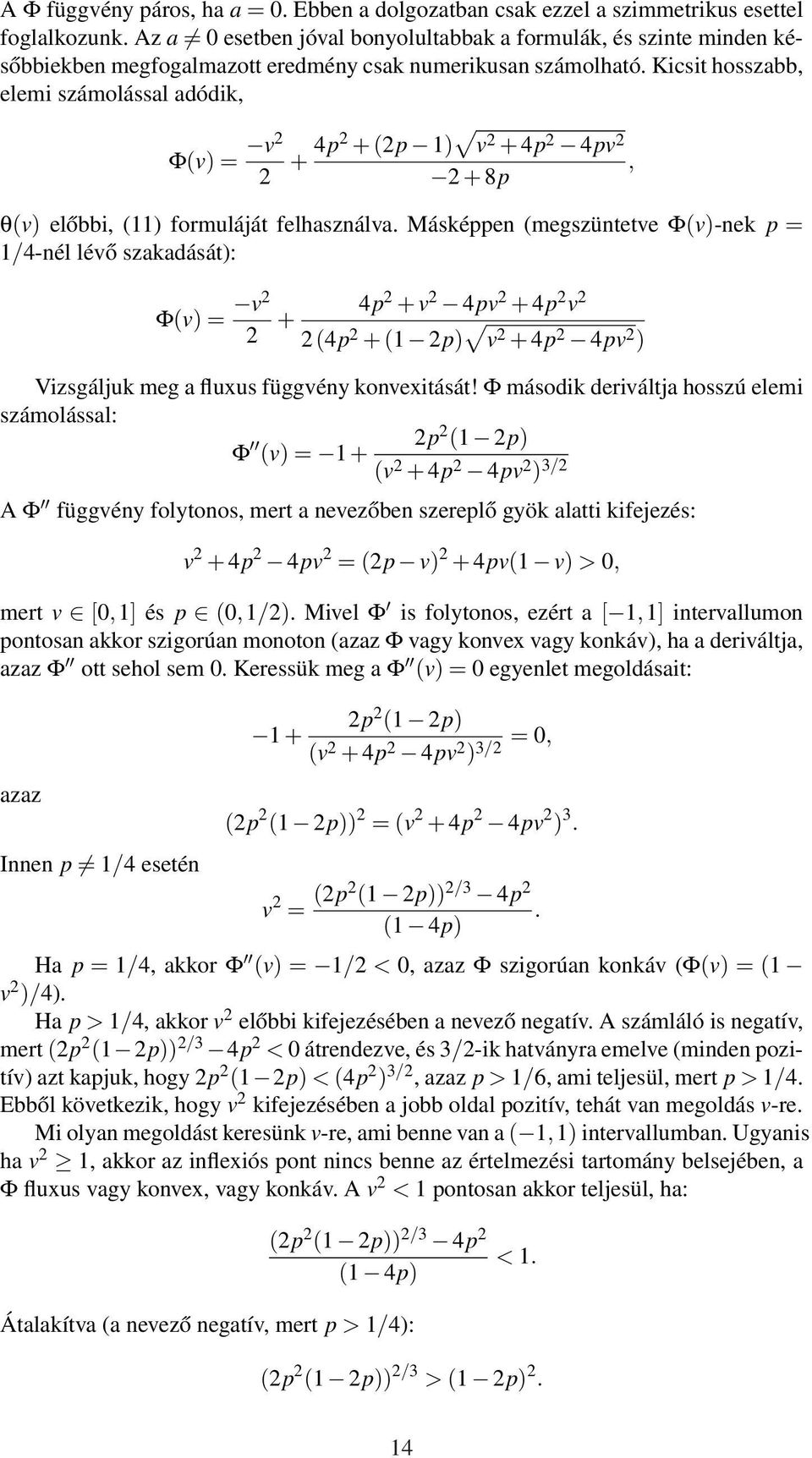 Kicsit hosszabb, elemi számolással adódik, Φ(v) = v2 2 + 4p2 + (2p 1) v 2 + 4p 2 4pv 2, 2 + 8p θ(v) előbbi, (11) formuláját felhasználva.