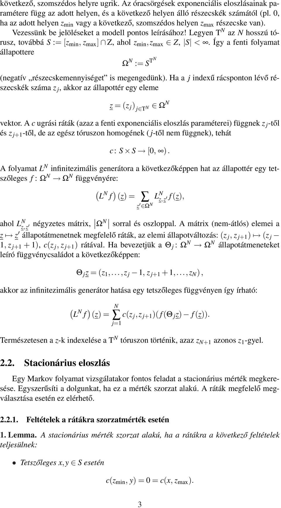 Legyen T az hosszú tórusz, továbbá S := [z min, z max ] Z, ahol z min,z max Z, S <. Így a fenti folyamat állapottere Ω := S T (negatív részecskemennyiséget is megengedünk).