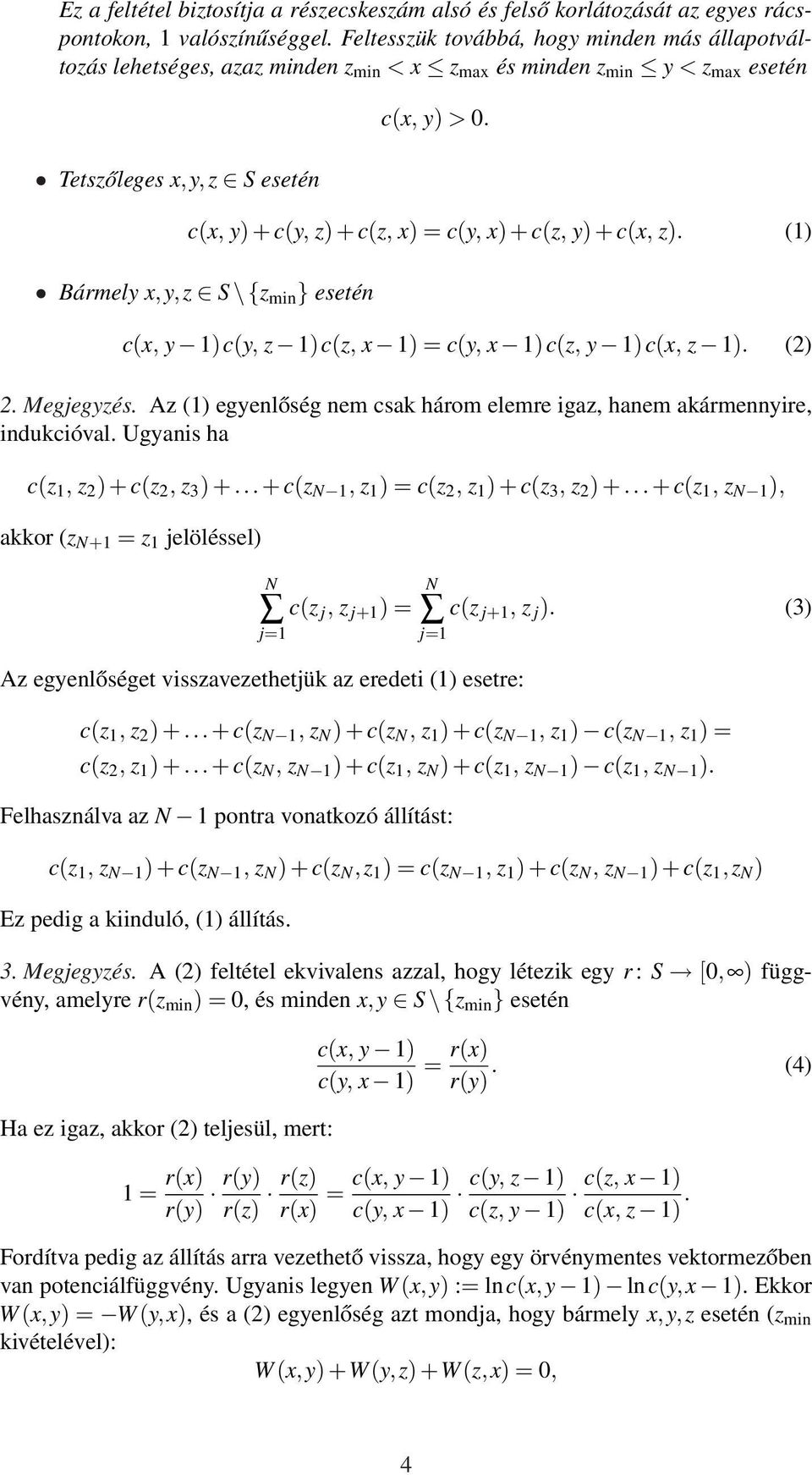 c(x, y) + c(y, z) + c(z, x) = c(y, x) + c(z, y) + c(x, z). (1) Bármely x,y,z S \ {z min } esetén c(x, y 1)c(y, z 1)c(z, x 1) = c(y, x 1)c(z, y 1)c(x, z 1). (2) 2. Megjegyzés.