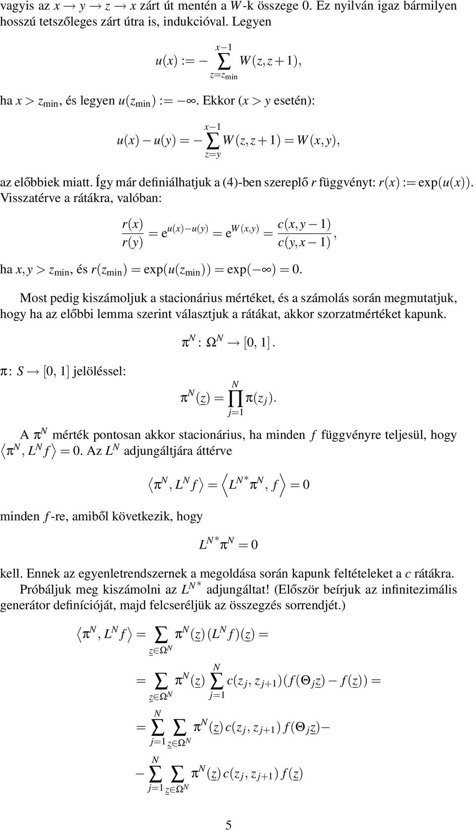 Visszatérve a rátákra, valóban: r(x) r(y) = eu(x) u(y) = e W(x,y) c(x,y 1) = c(y,x 1), ha x,y > z min, és r(z min ) = exp(u(z min )) = exp( ) = 0.