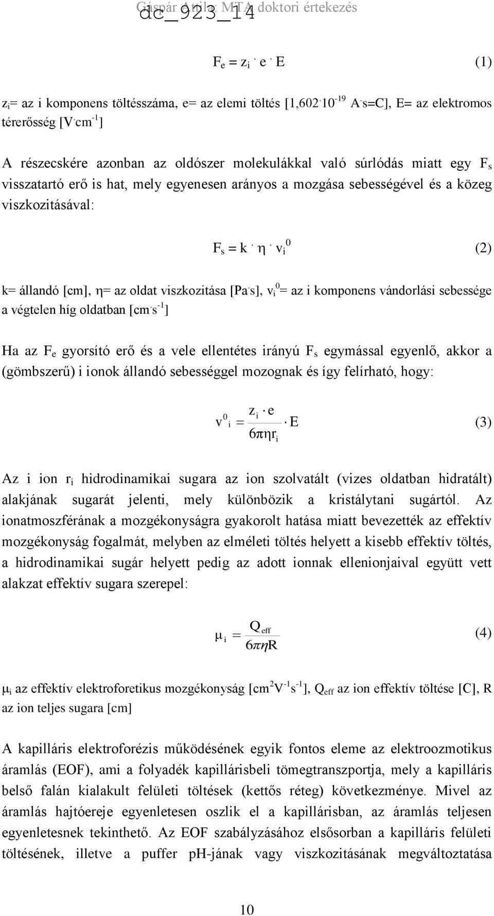 . v i 0 (2) k= állandó [cm], = az oldat viszkozitása [Pa. s], v i 0 = az i komponens vándorlási sebessége a végtelen híg oldatban [cm.